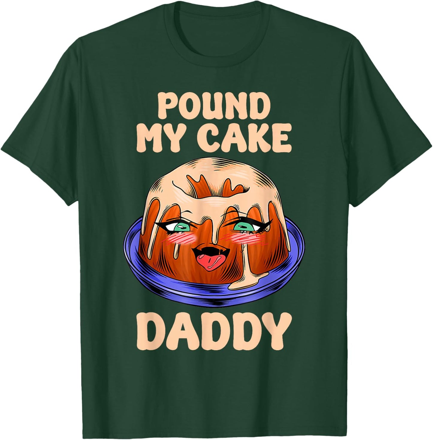 Funny Quote Pound My Cake Daddy T-Shirt - T-Shirt | Forest