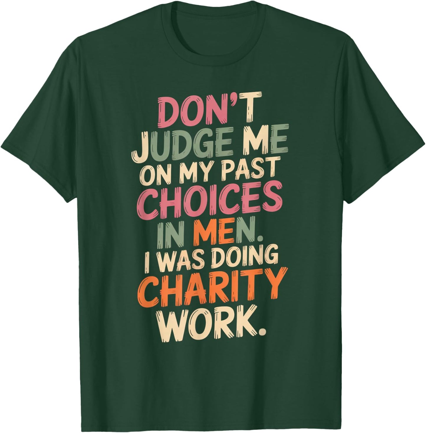 Don't Judge Me Past On My Past Choices in Men I was Doing T-Shirt - T-Shirt | Forest