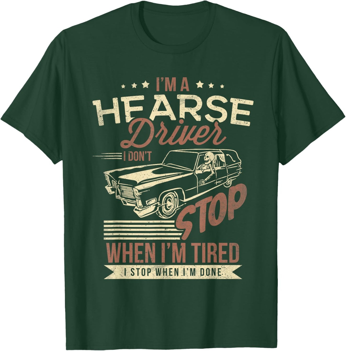 Im A Hearse Driver I Dont Stop When Im Tired T-Shirt - T-Shirt | Forest