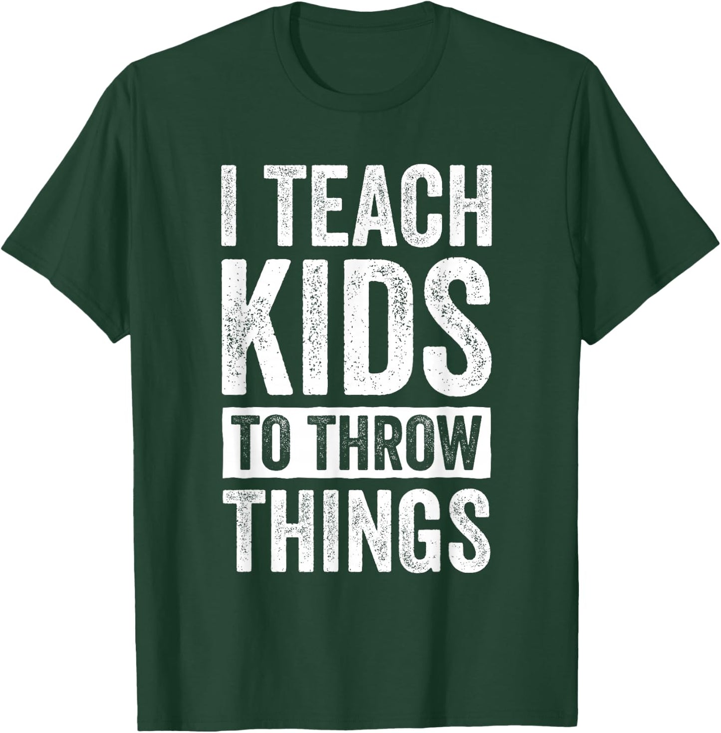 I Teach Kids To Throw Things Track & Field Coach Throw Coach T-Shirt - T-Shirt | Forest