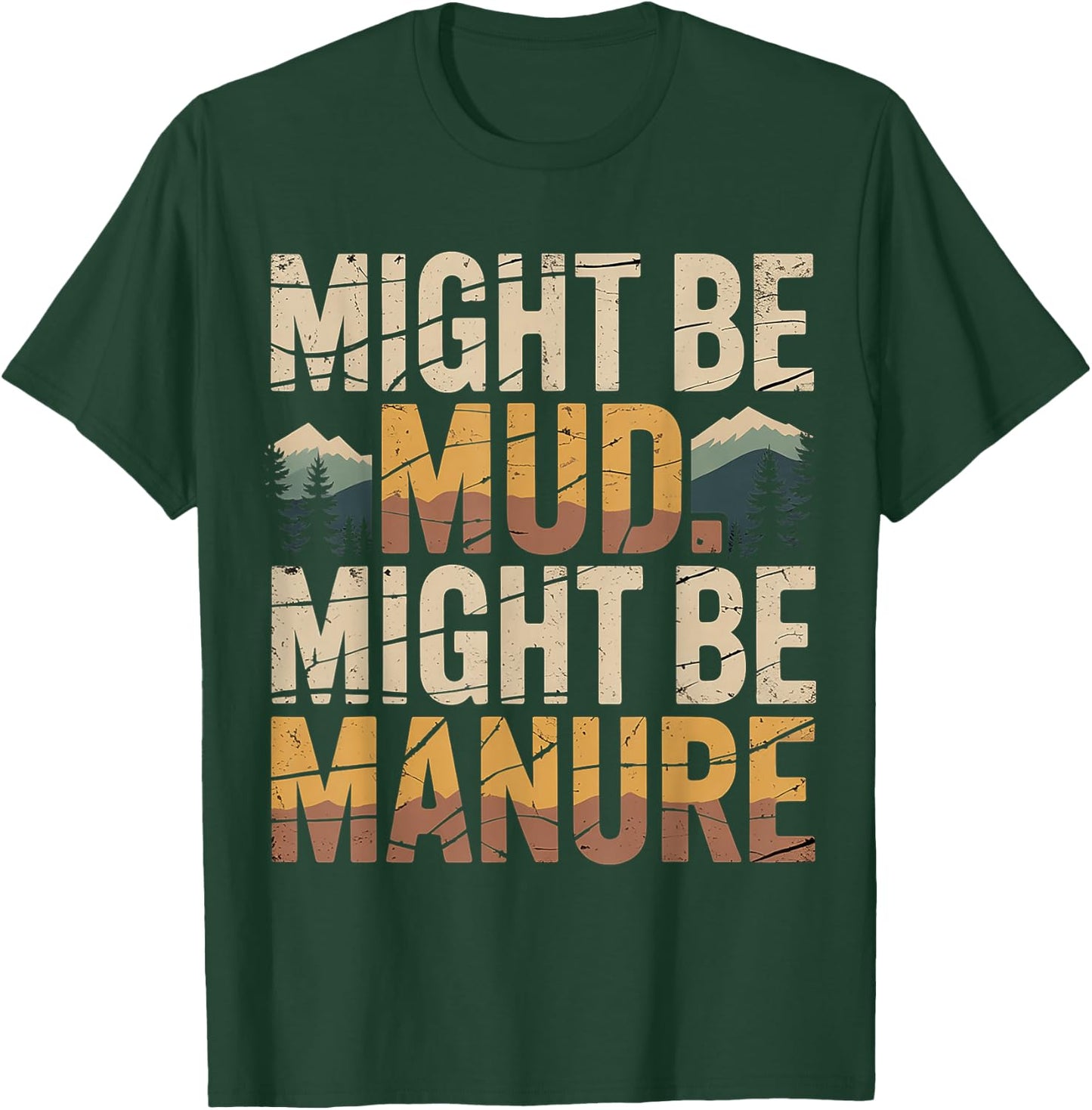 Might Be Mud Might Be Manure Farmer Work Ranch T-Shirt - T-Shirt | Forest