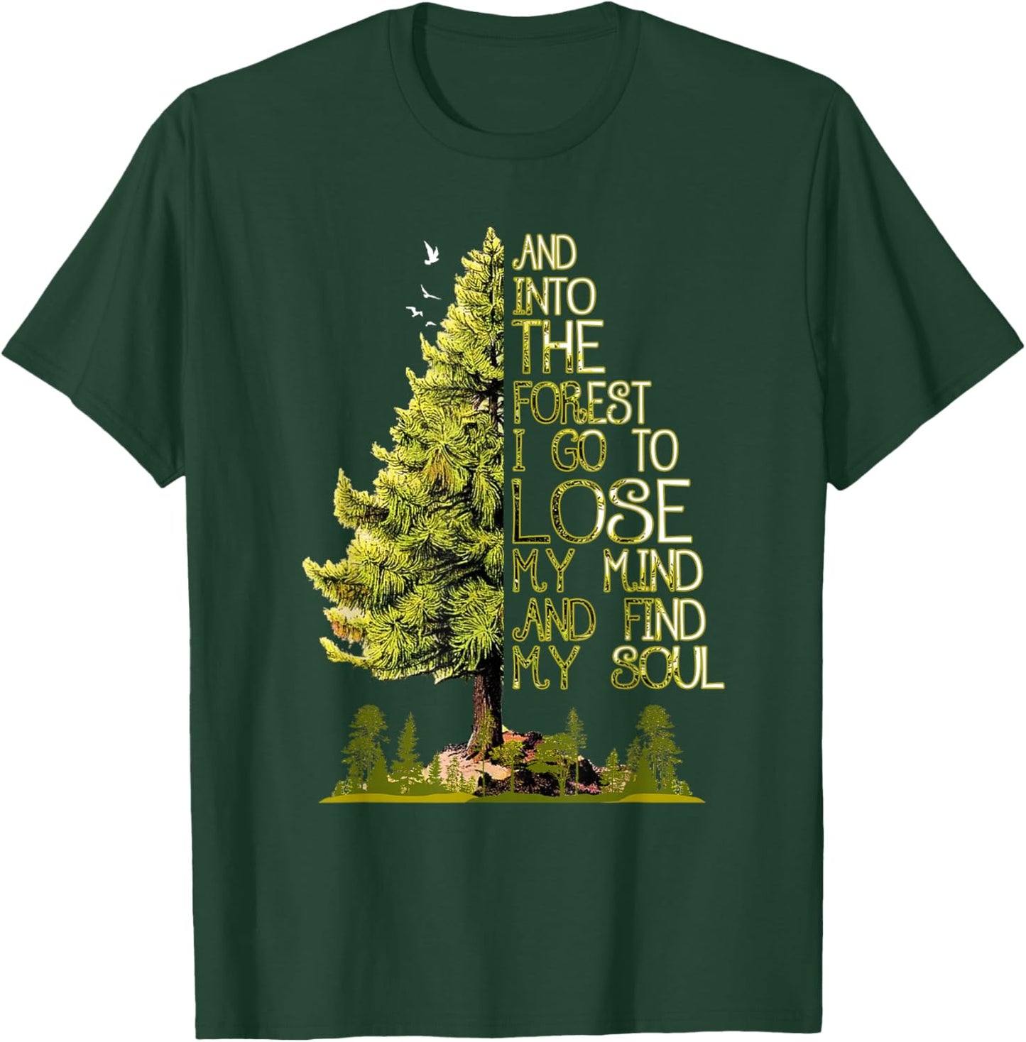 and Into The Forest I Go to Lose My Mind and Find My Soul T-Shirt - T-Shirt | Forest