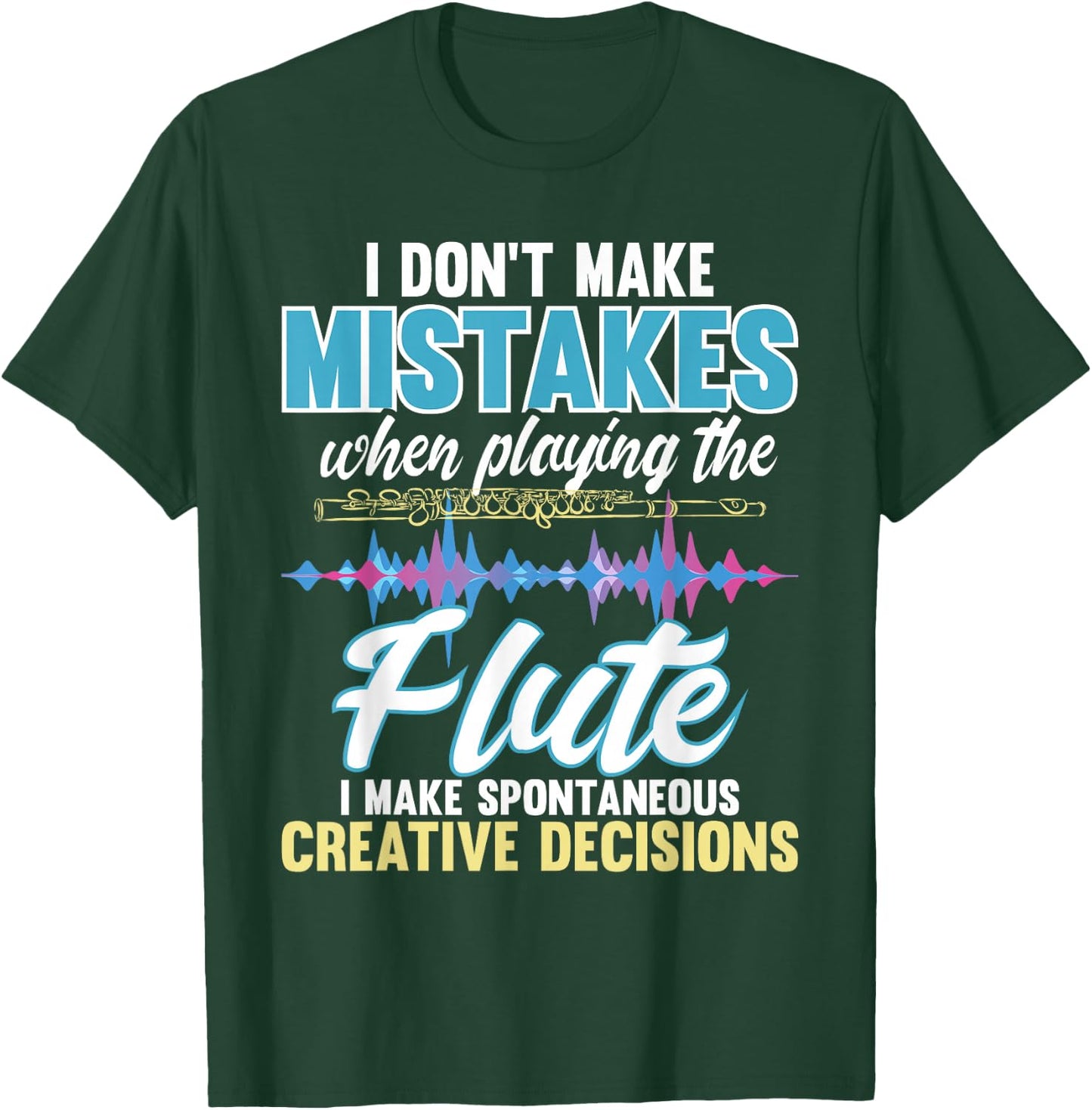Spontaneous Creative Decisions - Flute Flutist Marching Band T-Shirt - T-Shirt | Forest