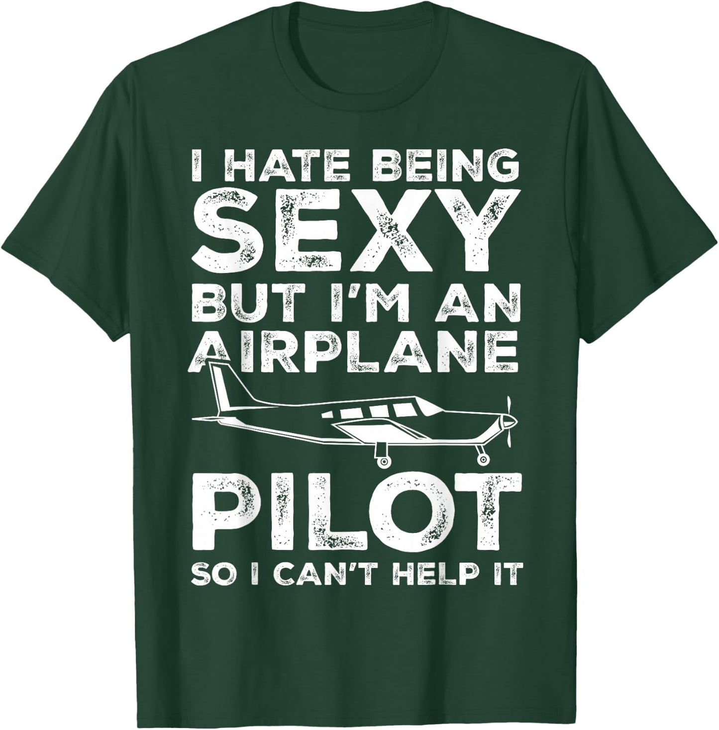 I Hate Being Sexy But I'm An Airplane Pilot Funny Aviation T-Shirt - T-Shirt | Forest