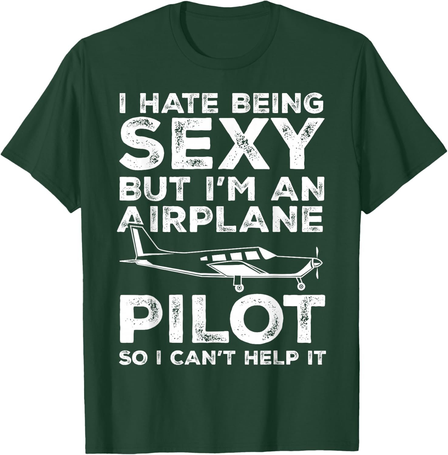 I Hate Being Sexy But I'm An Airplane Pilot Funny Aviation T-Shirt - T-Shirt | Forest