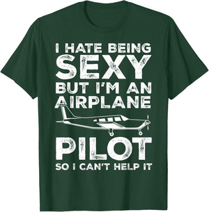 I Hate Being Sexy But I'm An Airplane Pilot Funny Aviation T-Shirt - T-Shirt | Forest