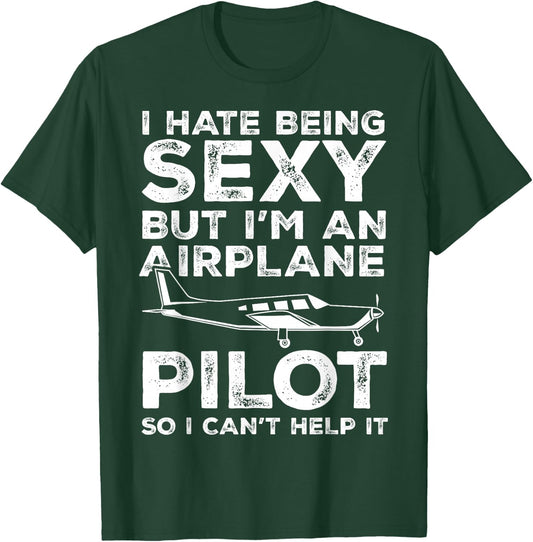 I Hate Being Sexy But I'm An Airplane Pilot Funny Aviation T-Shirt - T-Shirt | Forest