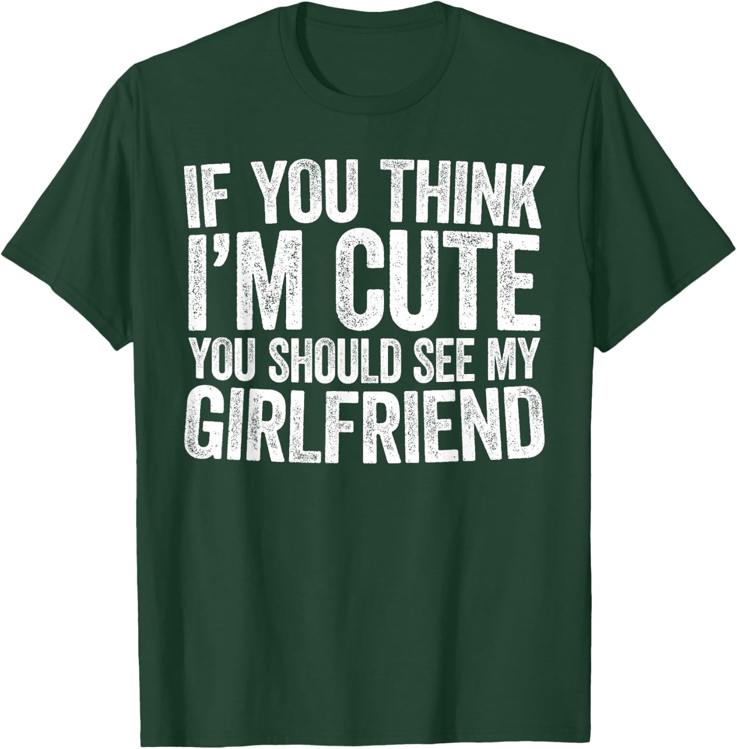 If You Think I'm Cute You Should See My Girlfriend Shirt T-Shirt - T-Shirt | Forest