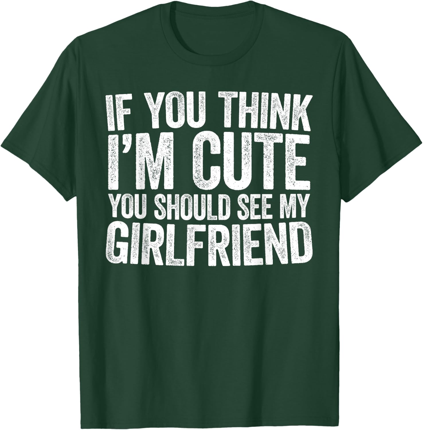 If You Think I'm Cute You Should See My Girlfriend Shirt T-Shirt - T-Shirt | Forest