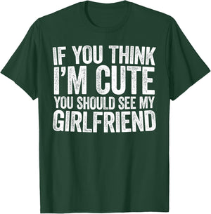 If You Think I'm Cute You Should See My Girlfriend Shirt T-Shirt - T-Shirt | Forest