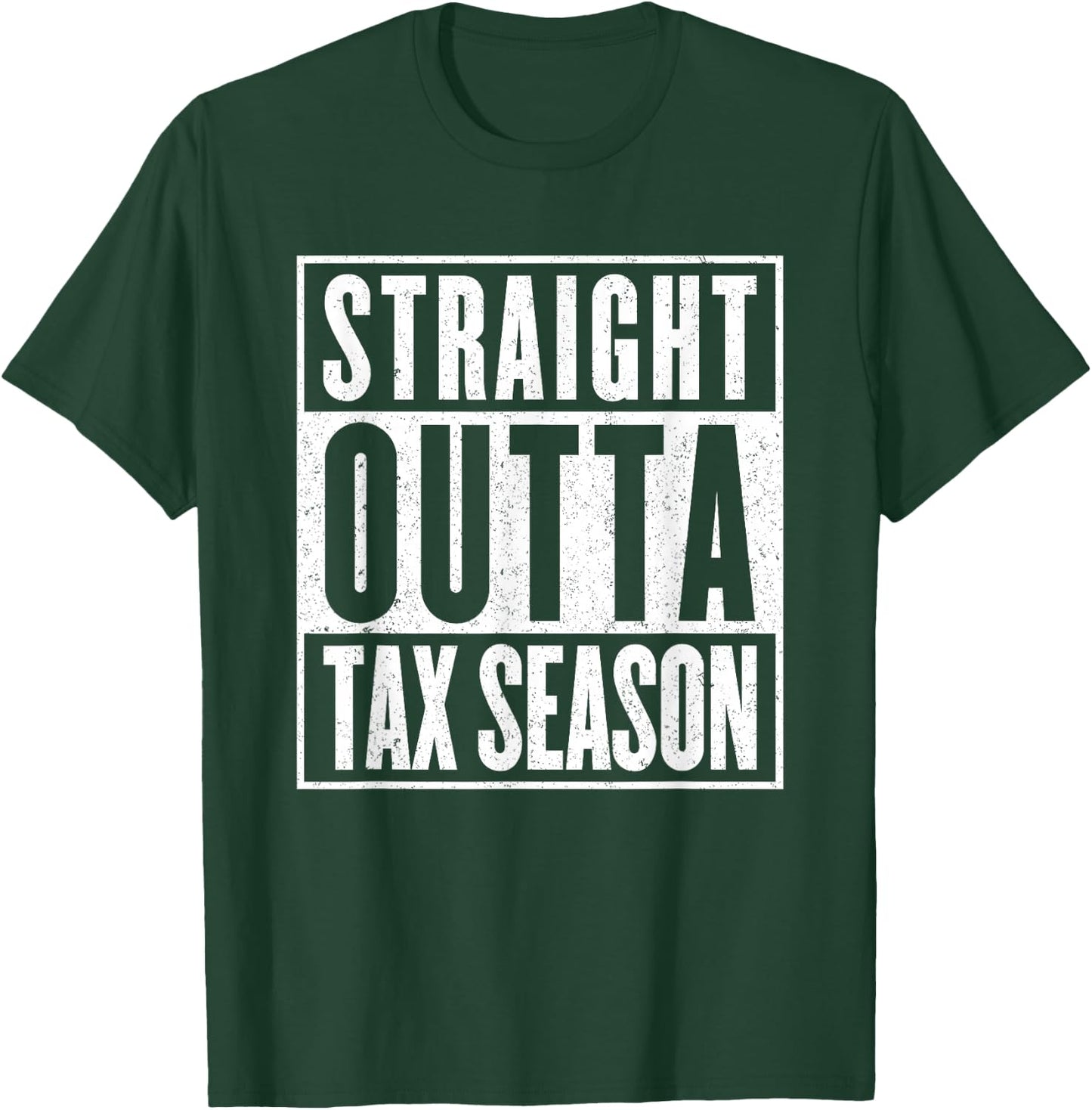 Straight Outta Tax Season Accounting CPA Audit & Tax T-Shirt - T-Shirt | Forest