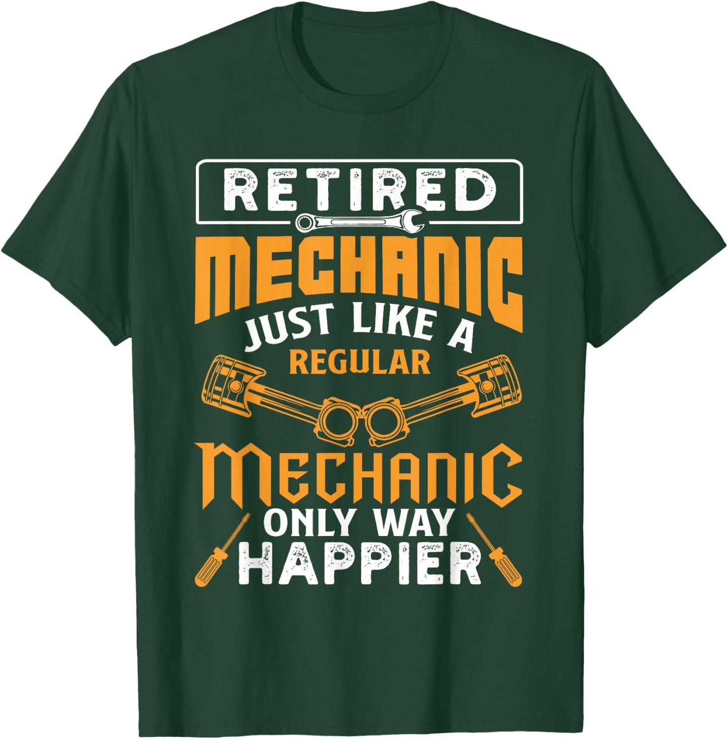 Retired Mechanic Just Like A Regular Only Way Happier T-Shirt - T-Shirt | Forest