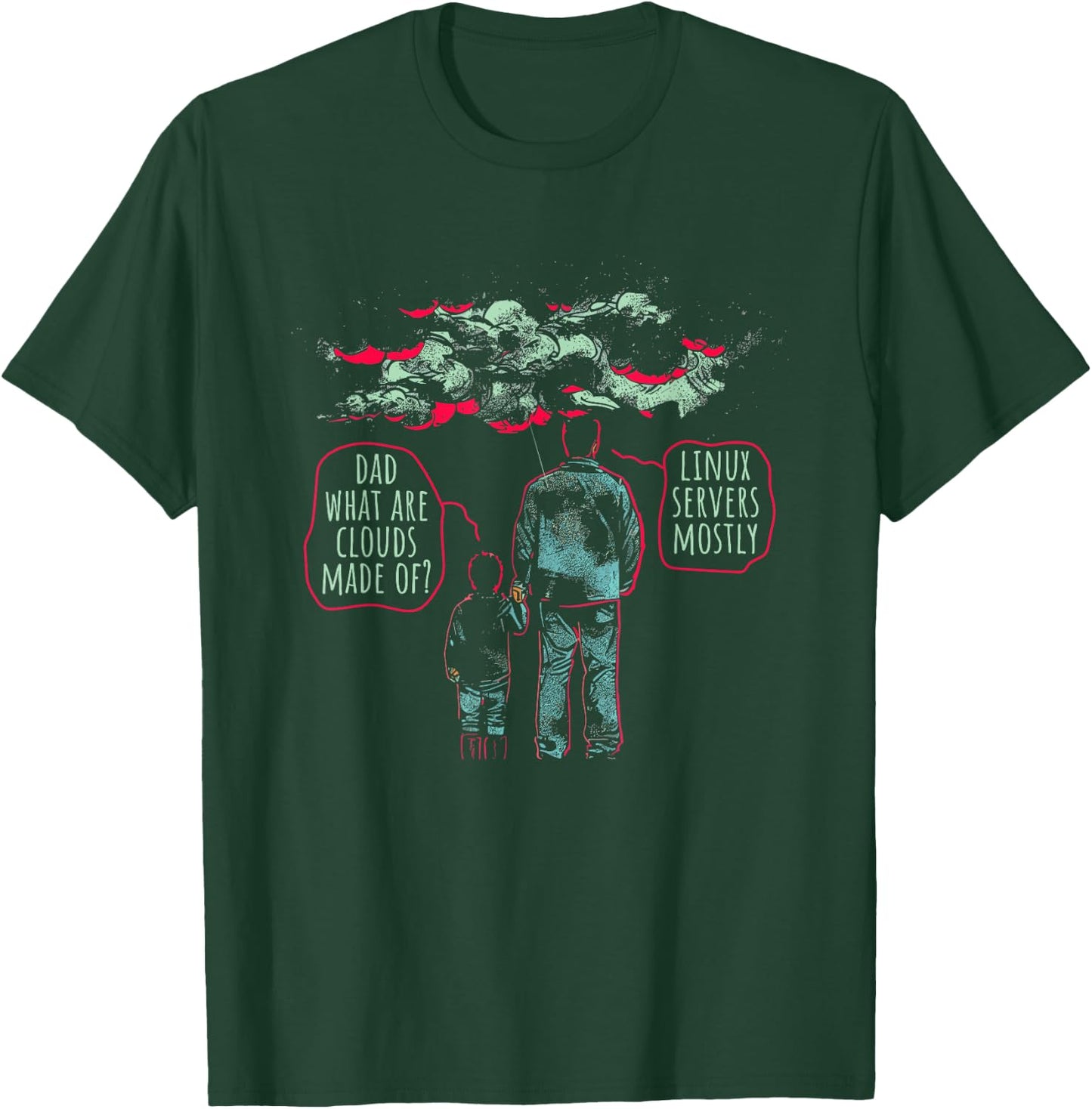 Dad What Are Clouds Made Of? Linux Servers Mostly - Funny T-Shirt - T-Shirt | Forest