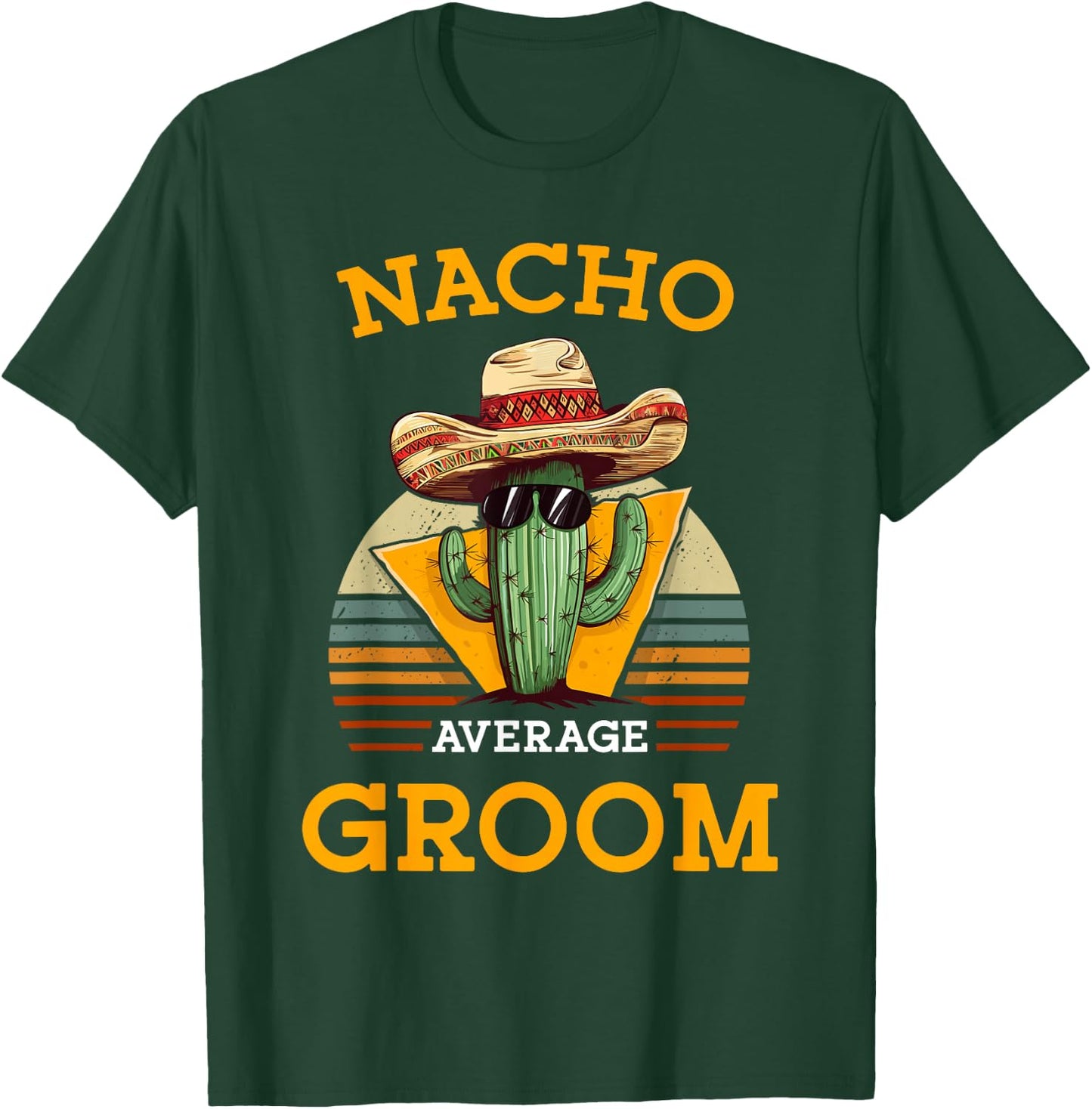 Nacho Average Groom Wedding Fun Future Husband Cinco De Mayo T-Shirt - T-Shirt | Forest