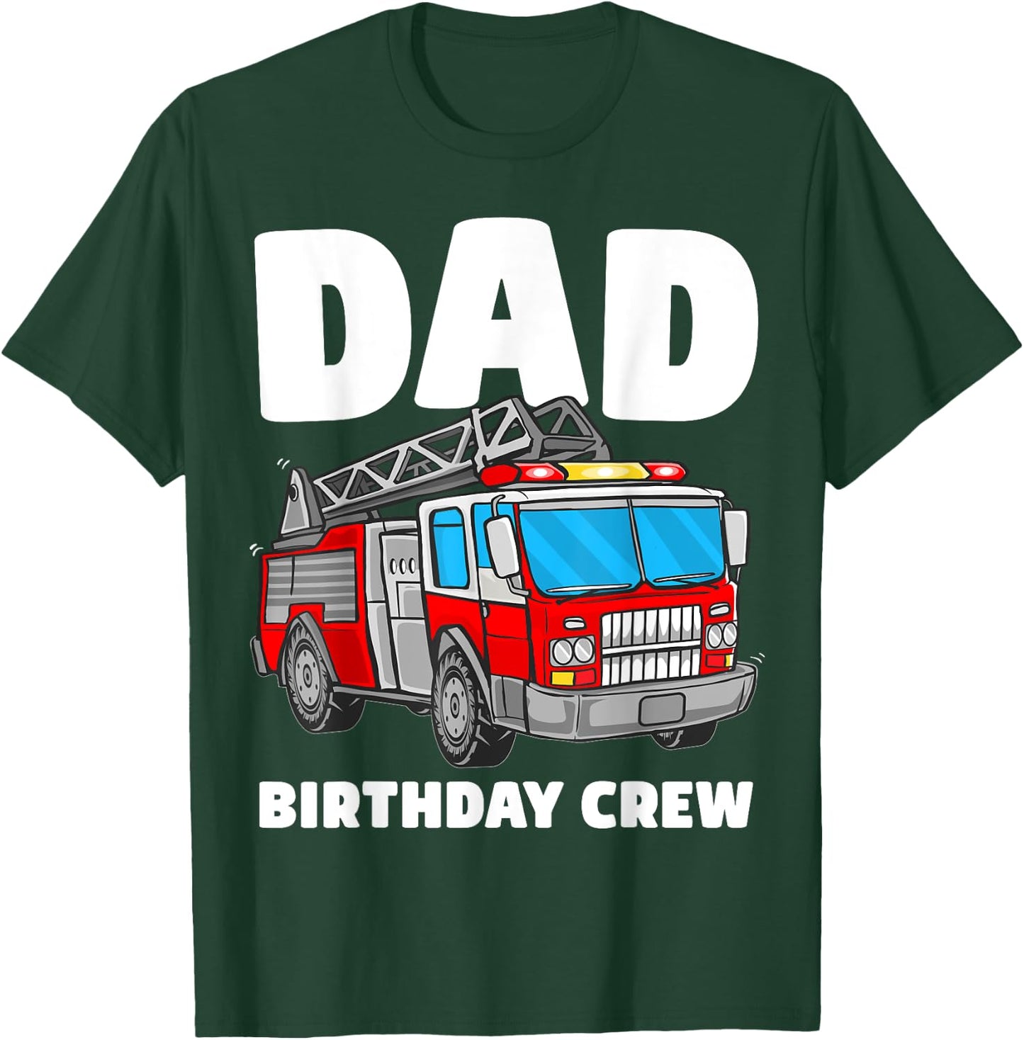 Dad Birthday Crew Fire Truck Firefighter Fireman Party T-Shirt - T-Shirt | Forest