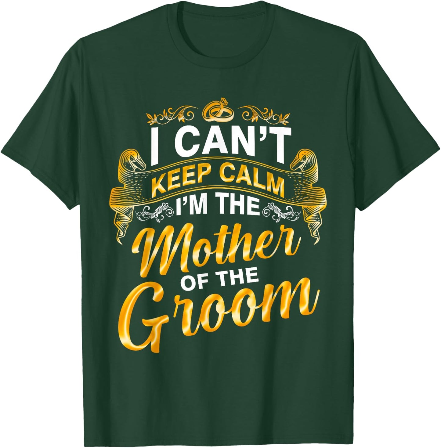 I Can’t Keep Calm I’m The Mother Of The Groom Wedding Party T-Shirt - T-Shirt | Forest