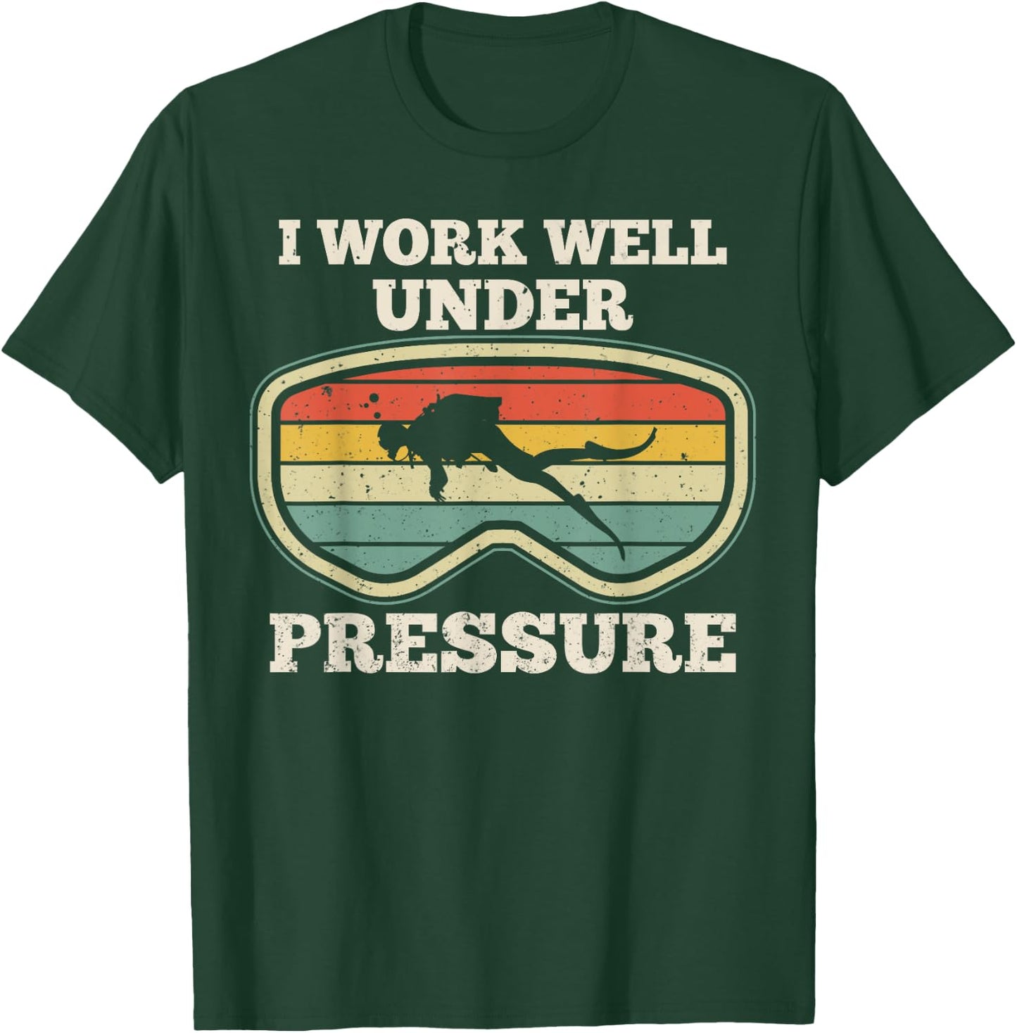 I Work Well Pressure Distressed Scuba Diving Diver T-Shirt - T-Shirt | Forest