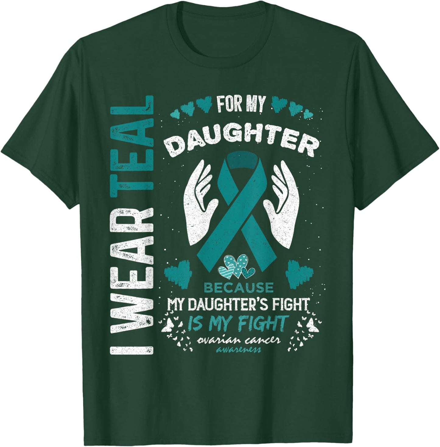 I Wear Teal for My Daughter Ovarian Cancer Ribbon Awareness T-Shirt - T-Shirt | Forest