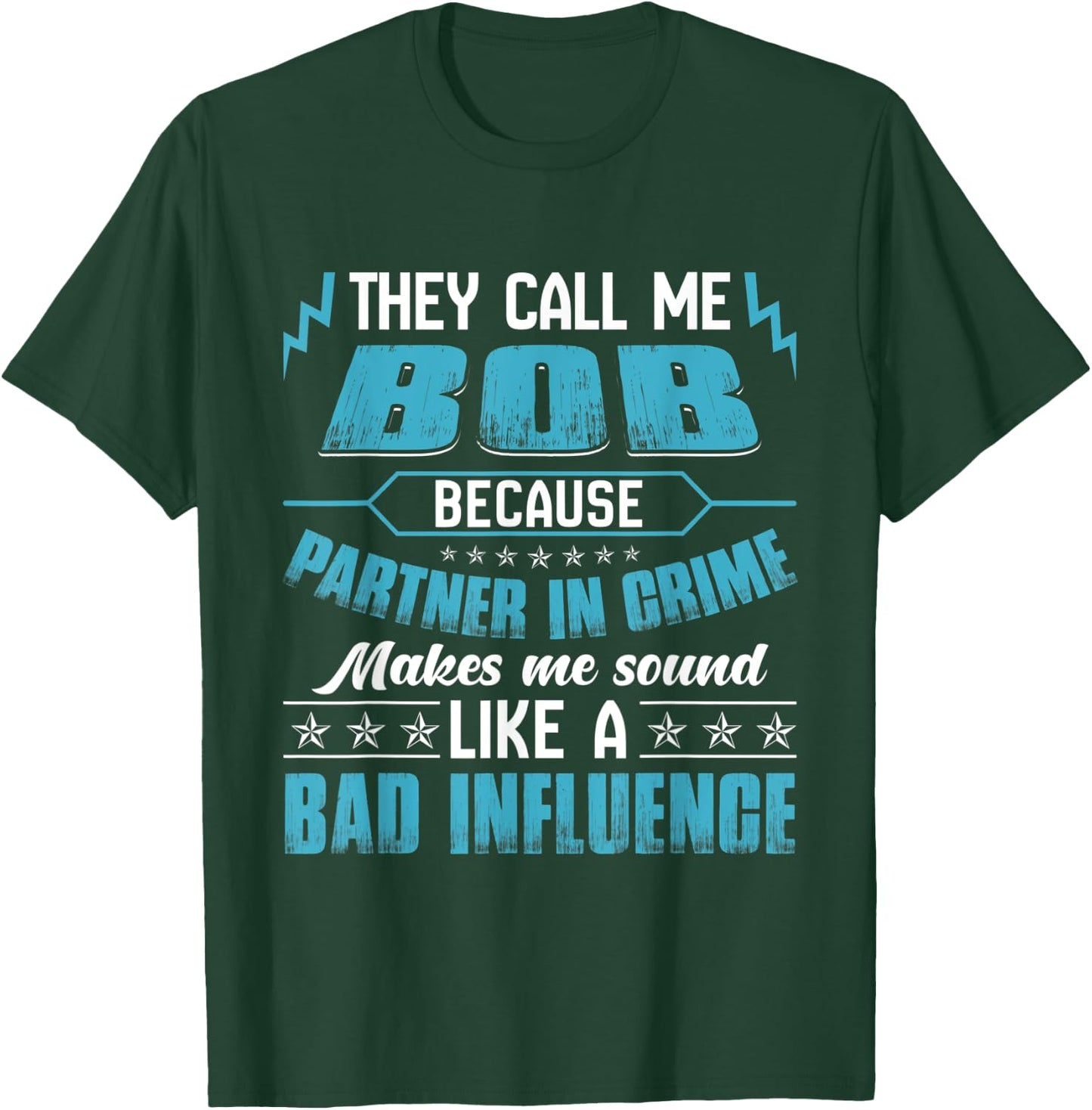 They Call Me BOB Because Partner In Crime T-Shirt - T-Shirt | Forest