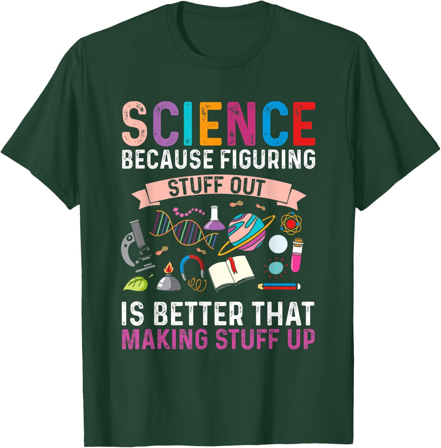 Science Because Figuring Stuff Out is Better Science Gift T-Shirt - T-Shirt | Forest