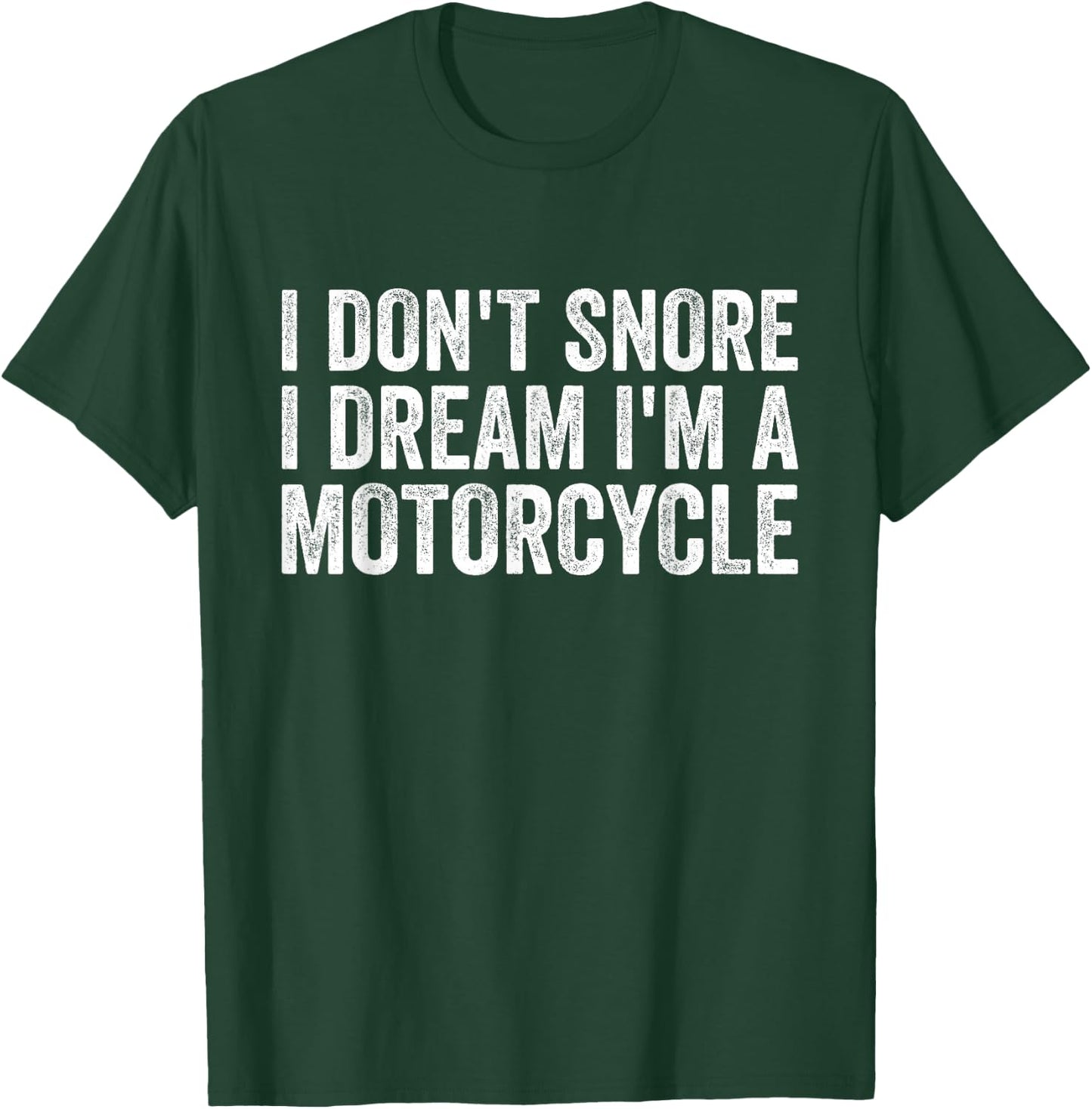 Snoring Biker, I Don't Snore I Dream I'm A Motorcycle T-Shirt - T-Shirt | Forest