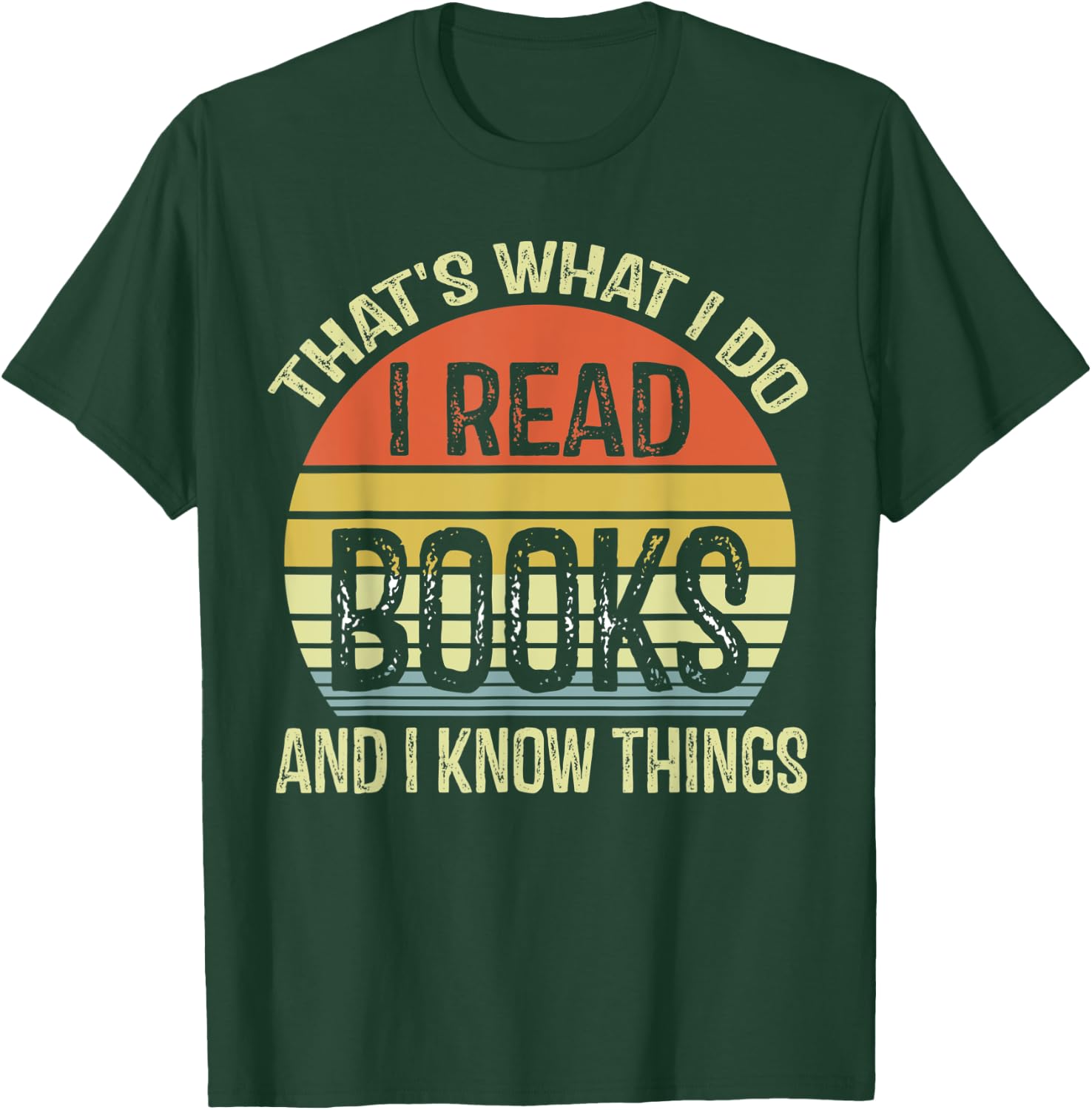 That's What I Do I Read And I Know Things Book Lover T-Shirt - T-Shirt | Forest