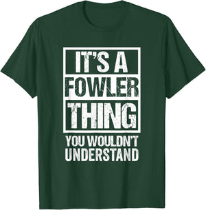 It's A Fowler Thing You Wouldn't Understand T-Shirt - T-Shirt | Forest