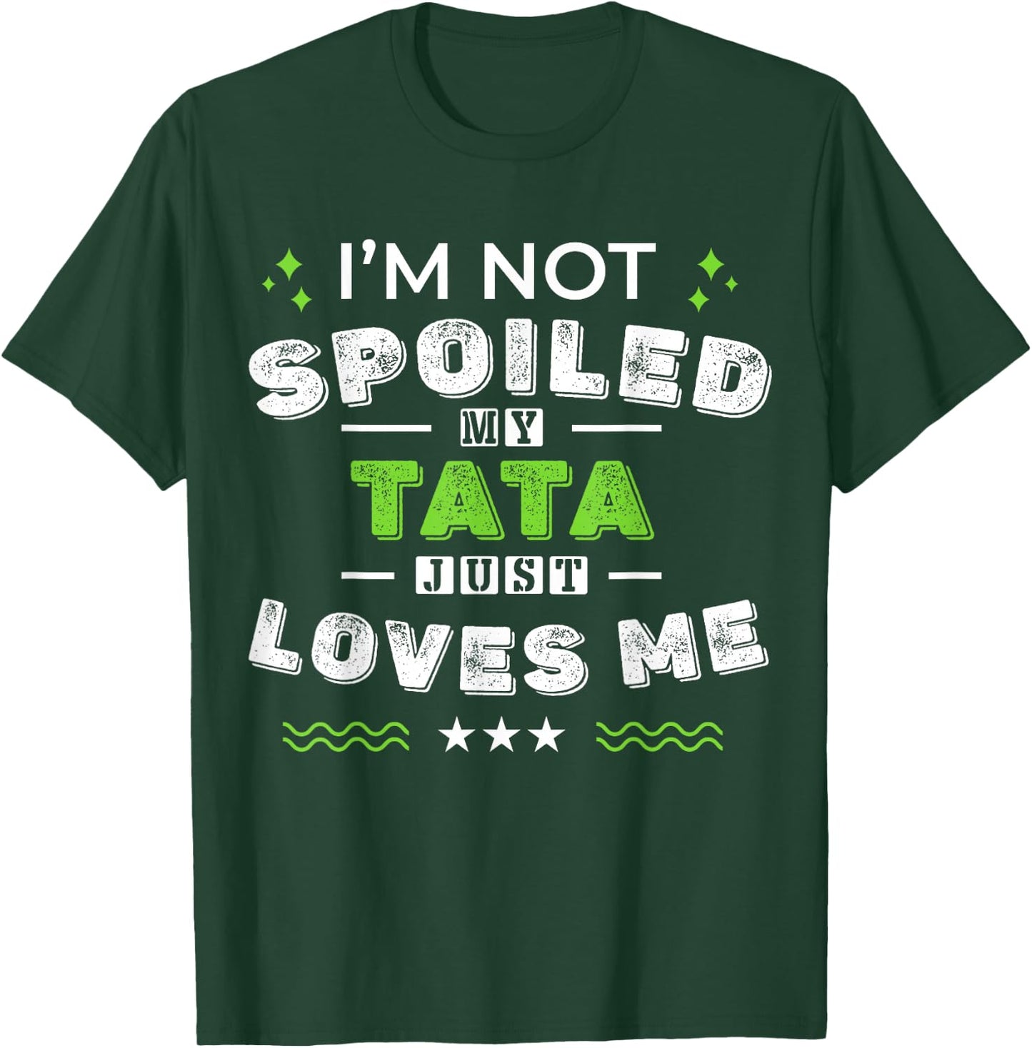 I'm Not Spoiled My Tata Just Loves Me Mother's Day T-Shirt - T-Shirt | Forest