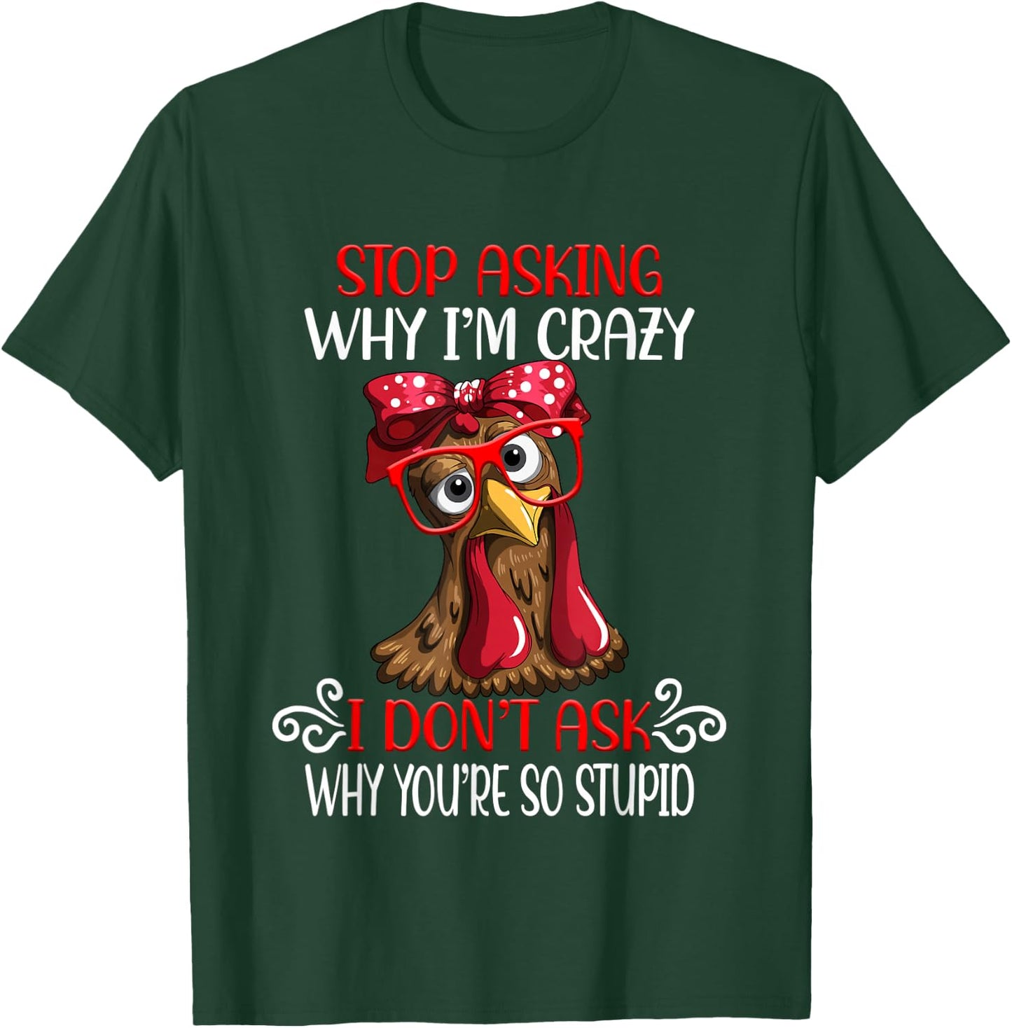 Funny chicken stop asking why I crazy chickens T-Shirt - T-Shirt | Forest
