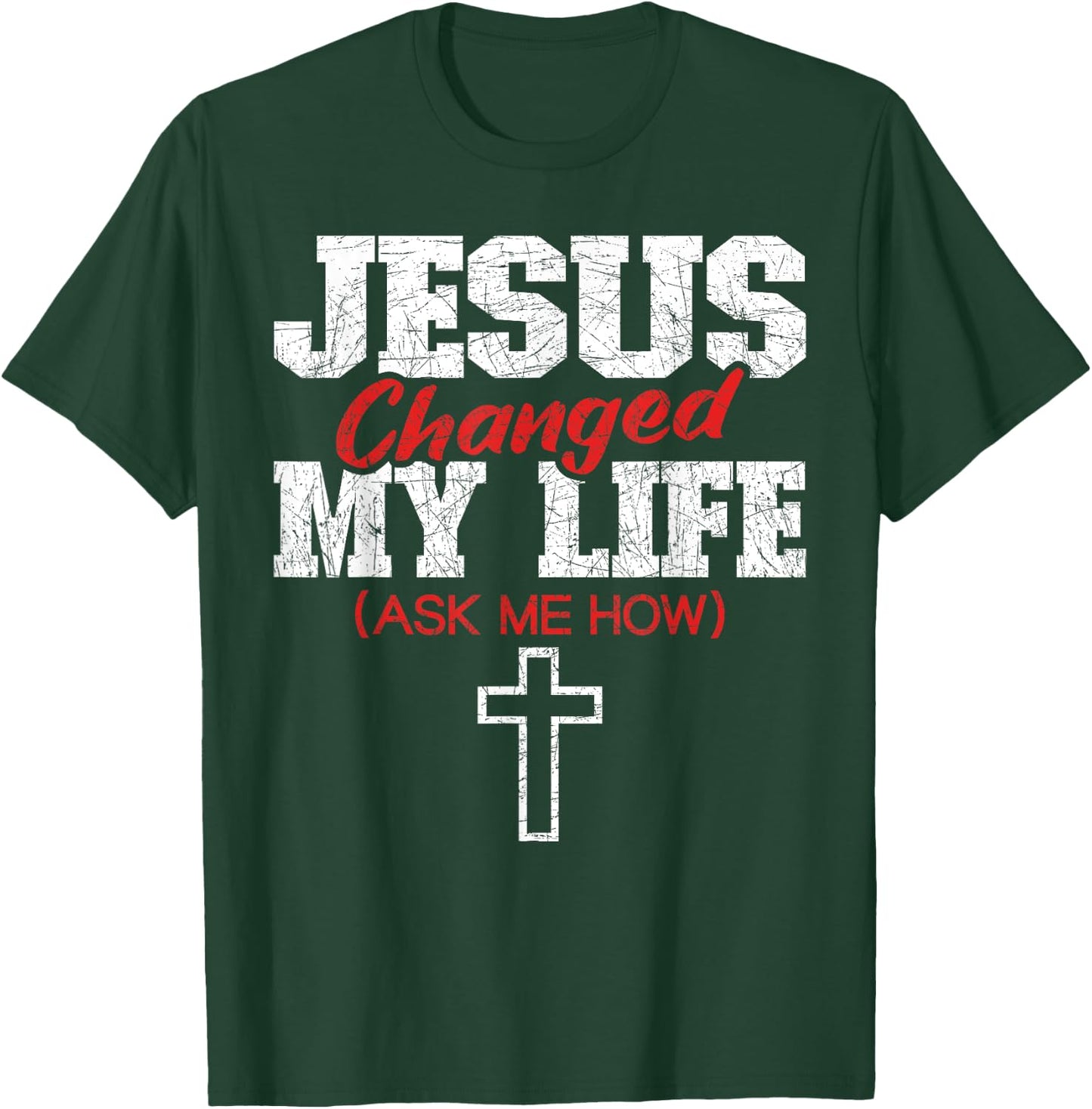 Jesus Changed My Life Ask Me How Bible Cross Christ Jesus T-Shirt - T-Shirt | Forest