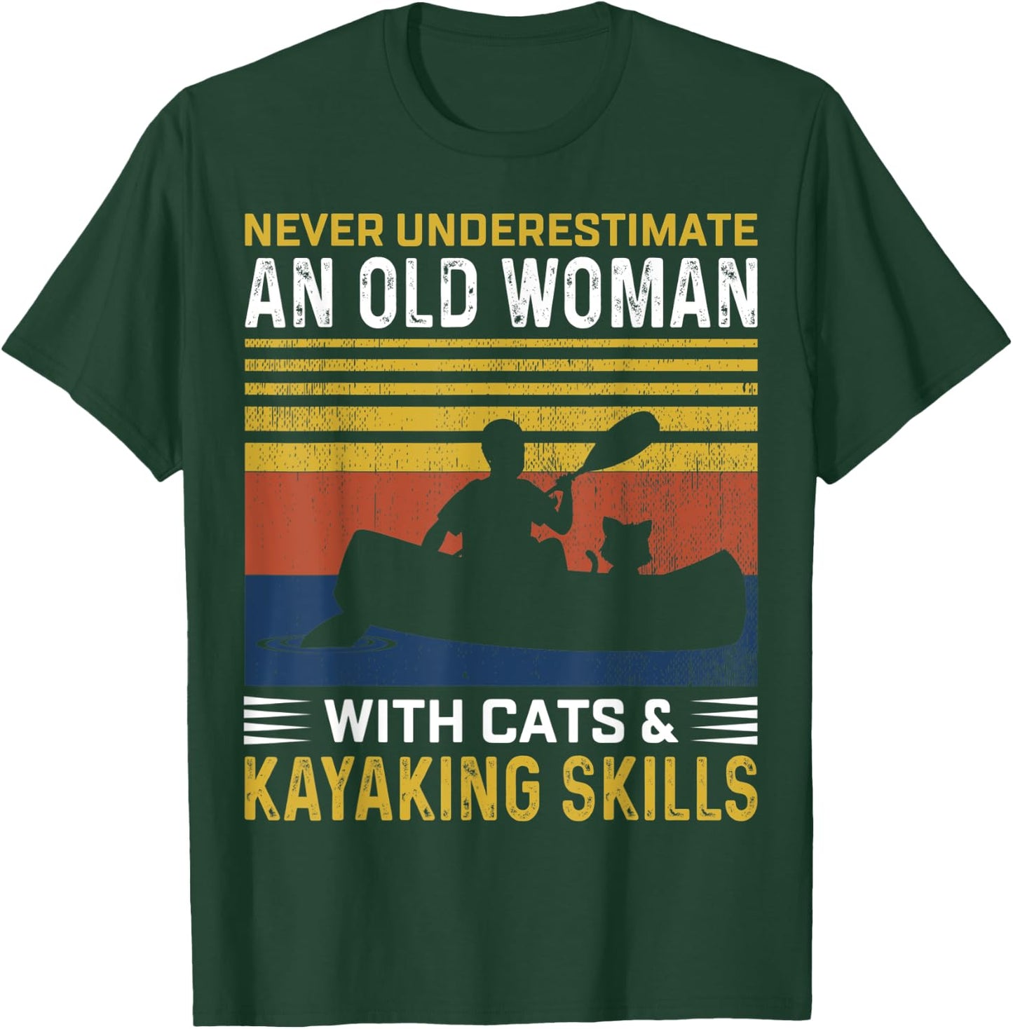 Never Underestimate An Old Woman With Cats & Kayaking Skills T-Shirt - T-Shirt | Forest