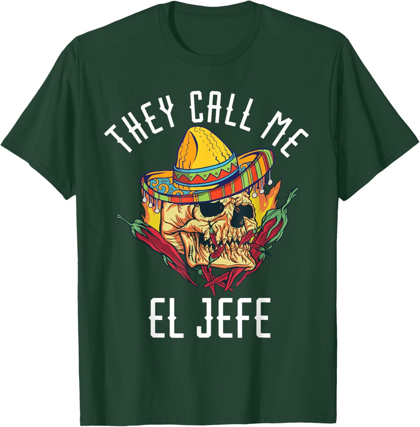 They Call Me El Jefe Mexican Boss Chef Spicy Skull Hispanic T-Shirt - T-Shirt | Forest