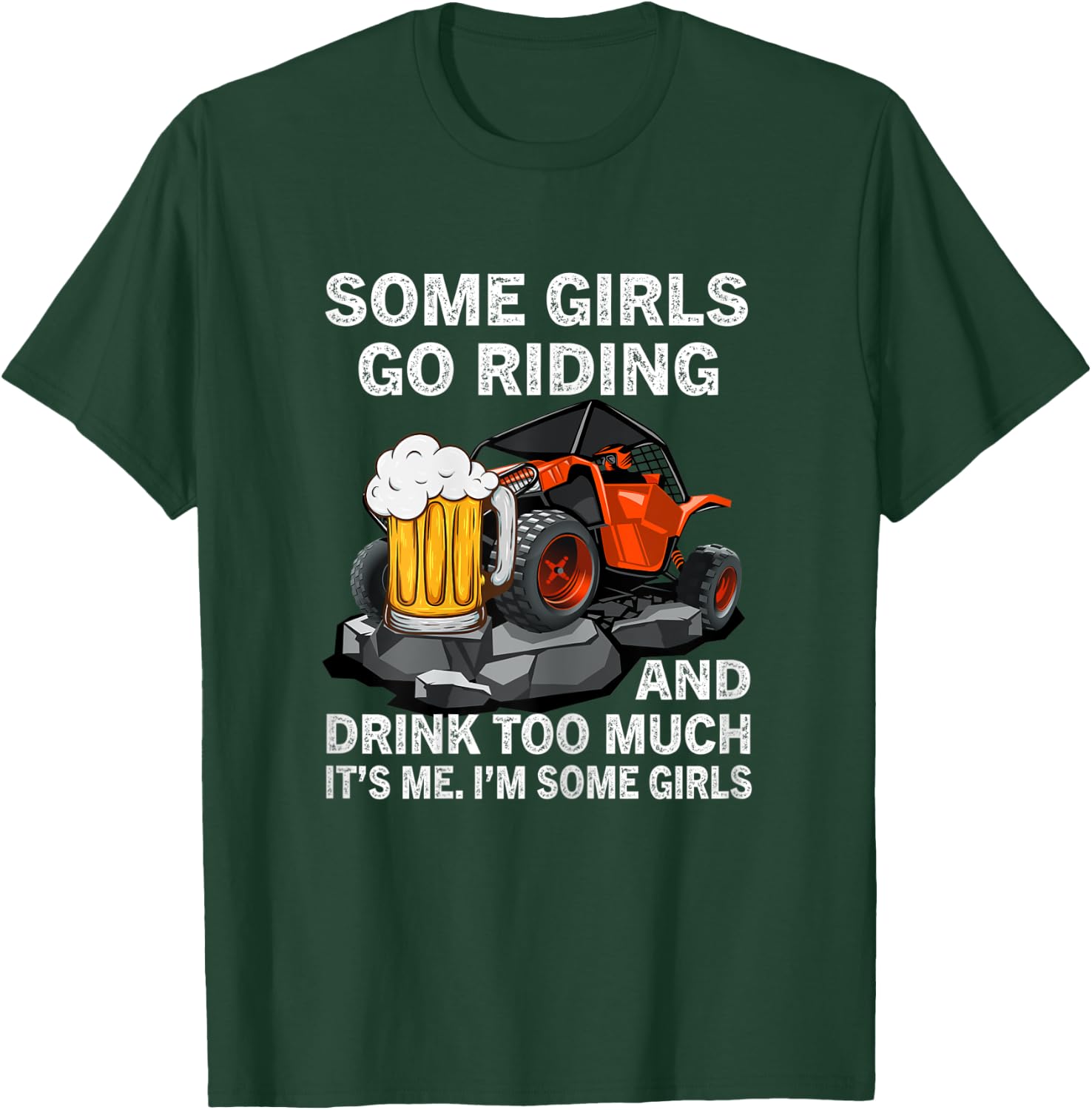 Some Girls Go Riding And Drink Too Much UTV 4 Wheeler Beer T-Shirt - T-Shirt | Forest