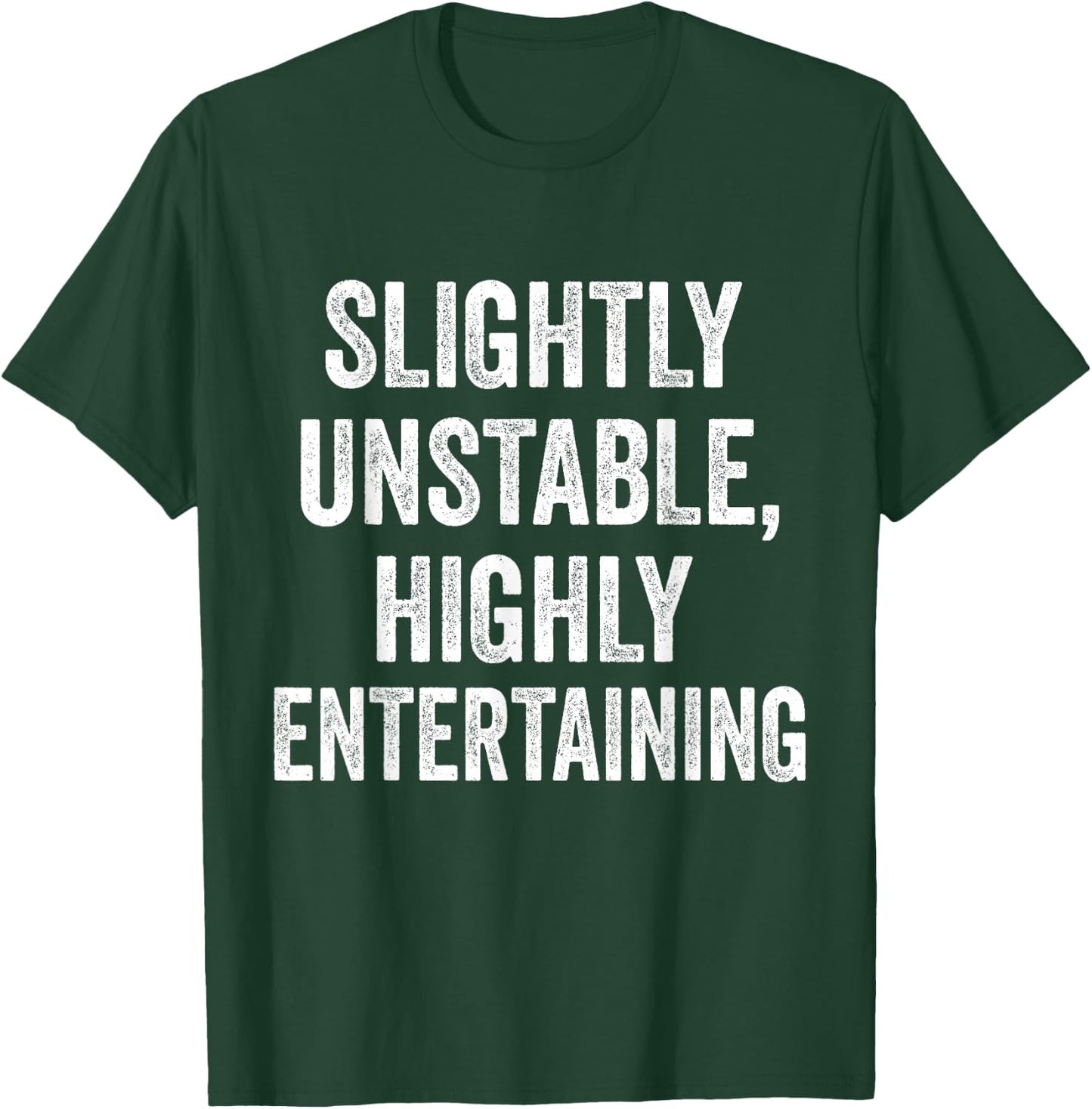 Slightly Unstable Highly Entertaining Funny Humor Sarcasm T-Shirt - T-Shirt | Forest