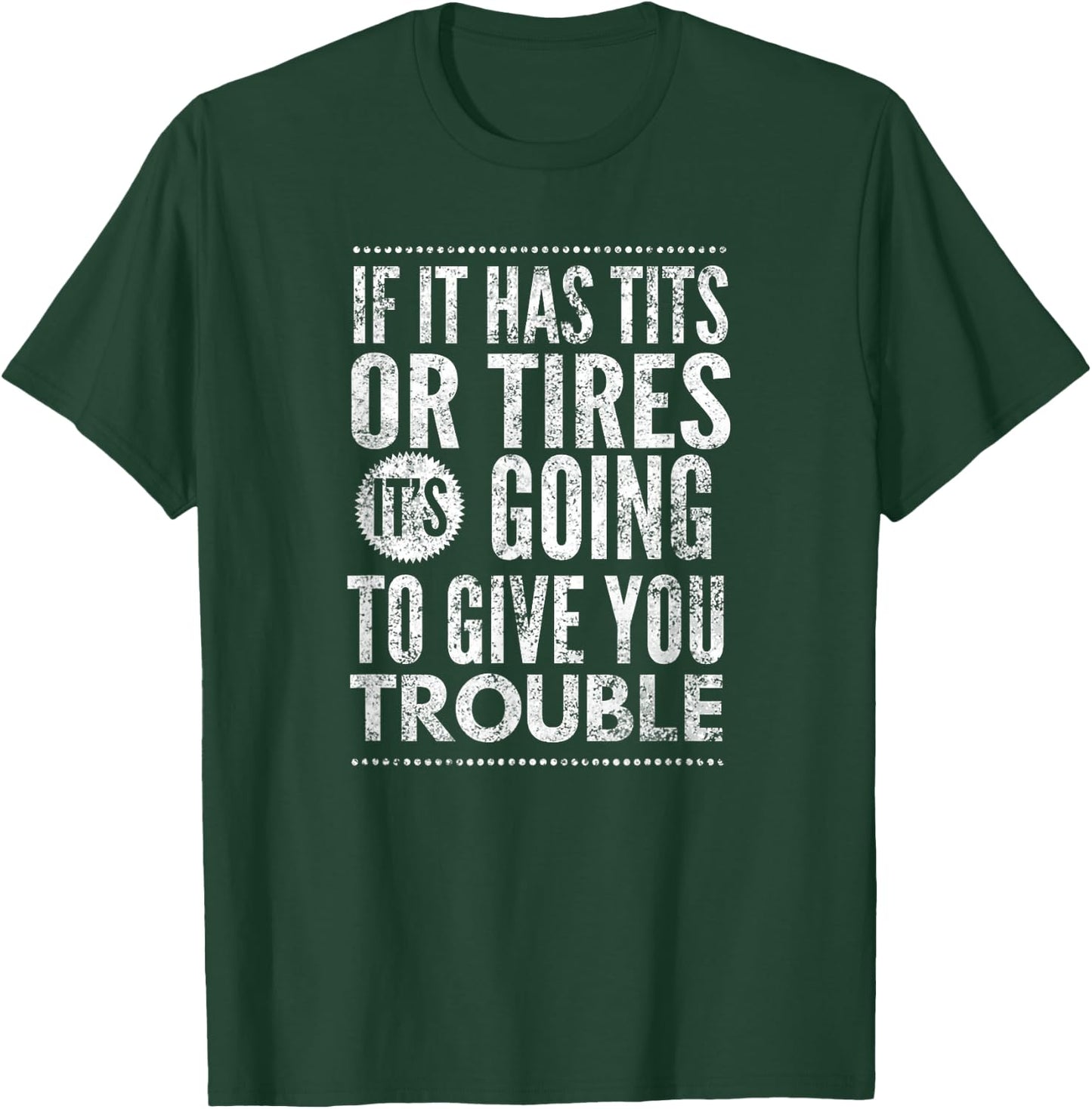 If It Has Tits Or Tires It's Going To Give You Trouble,Yoray T-Shirt - T-Shirt | Forest