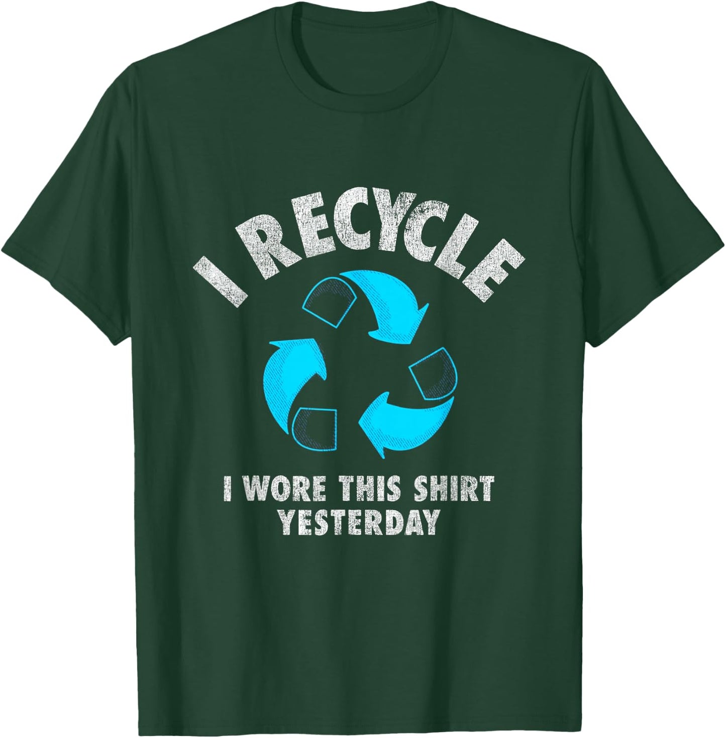 I Recycle I Wore This Shirt Yesterday Earth Day T-Shirt - T-Shirt | Forest