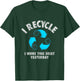 I Recycle I Wore This Shirt Yesterday Earth Day T-Shirt - T-Shirt | Forest