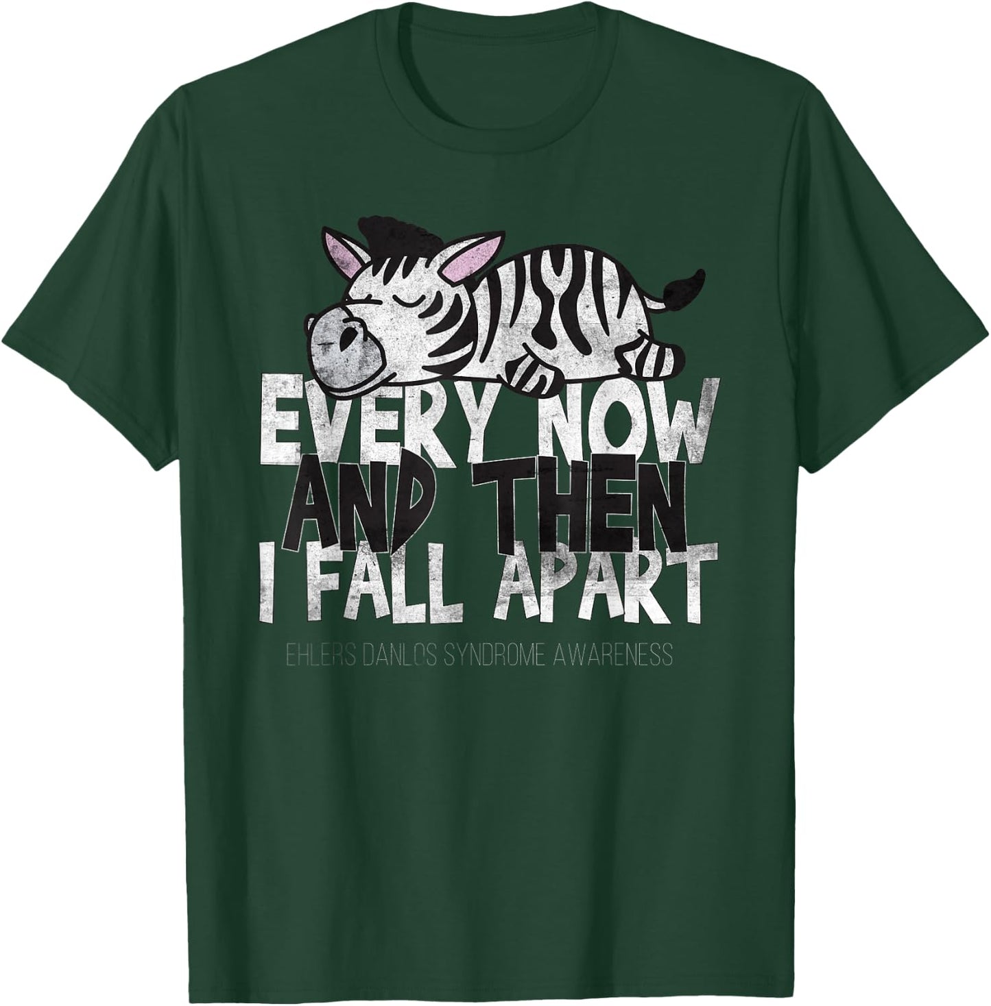 Every Now And Then I Fall Apart - Ehlers Danlos Syndrome T-Shirt - T-Shirt | Forest