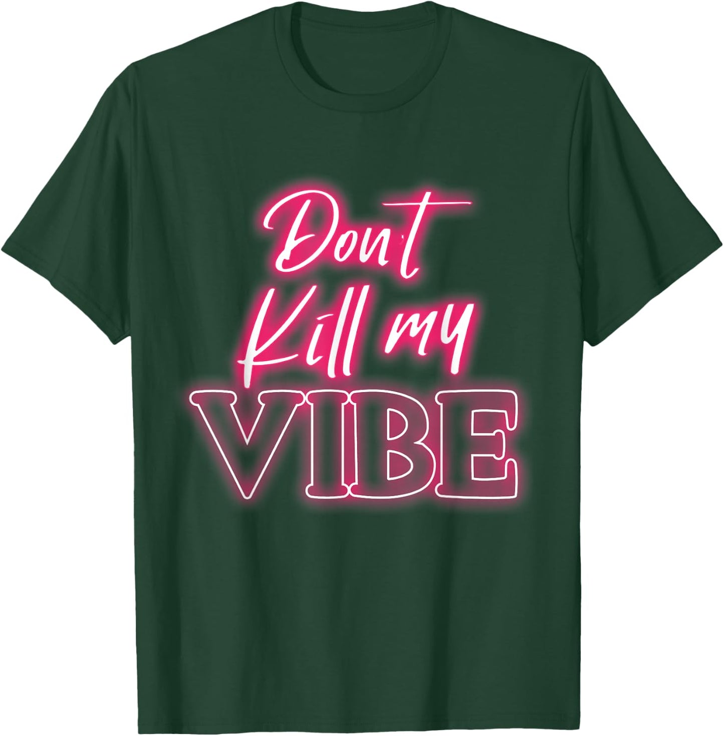 Dont kill my vibe T-Shirt - T-Shirt | Forest