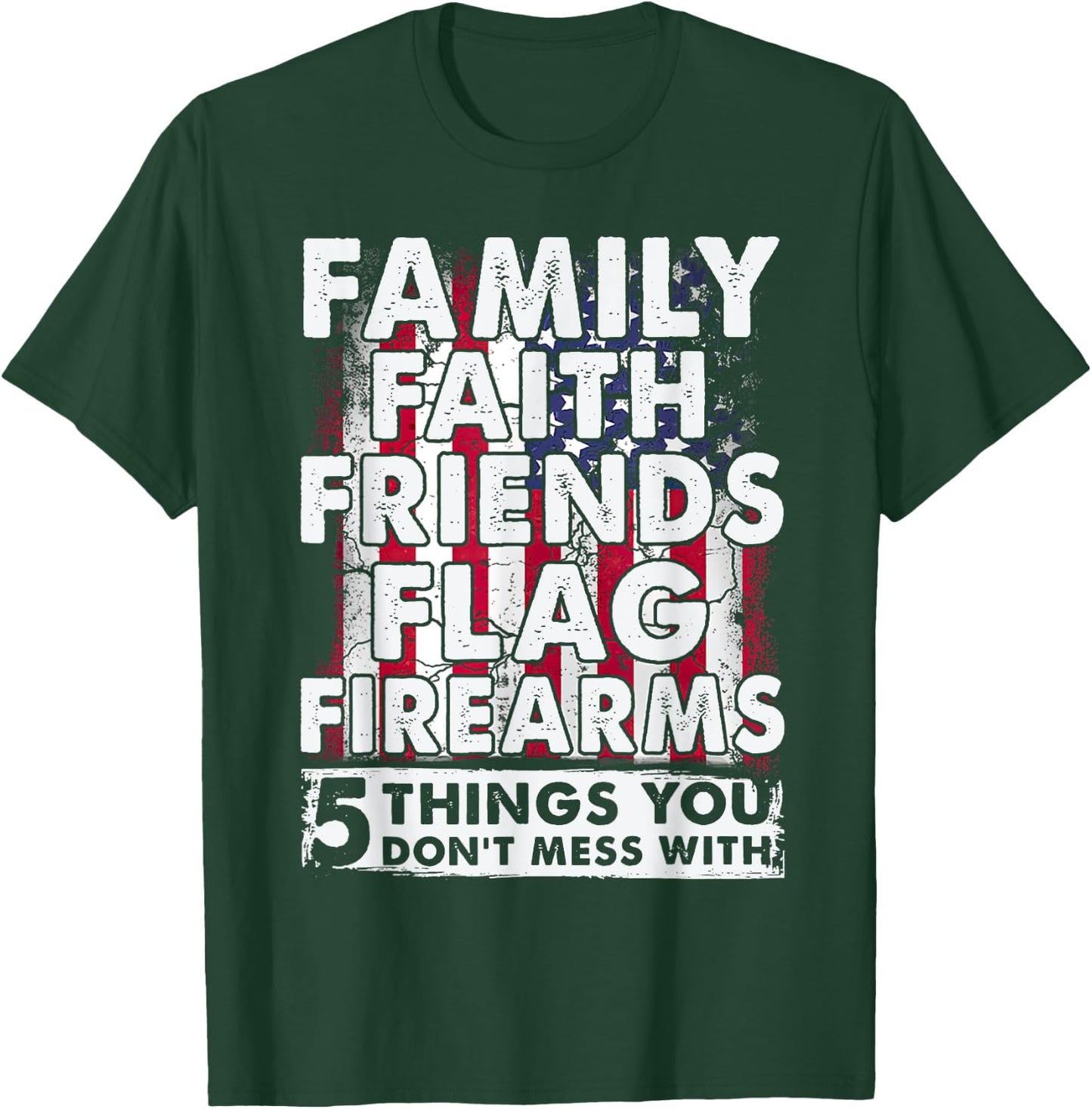 Don't Mess With 5 Family Faith Friends Flag Firearms Funny T-Shirt - T-Shirt | Forest