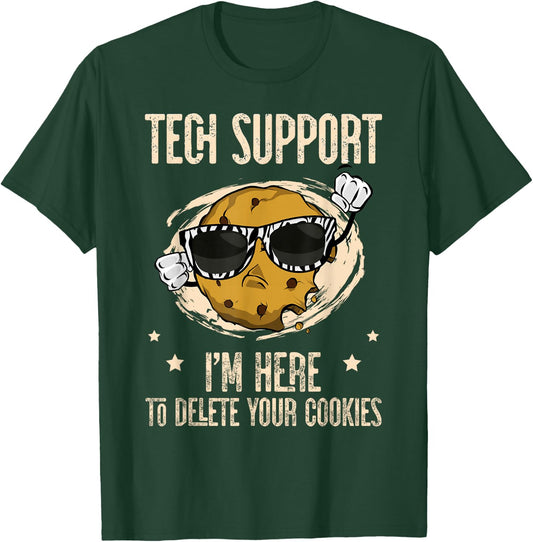 Tech Support I'm Here To Delete Your Cookies Apparel Outfit T-Shirt - T-Shirt | Forest