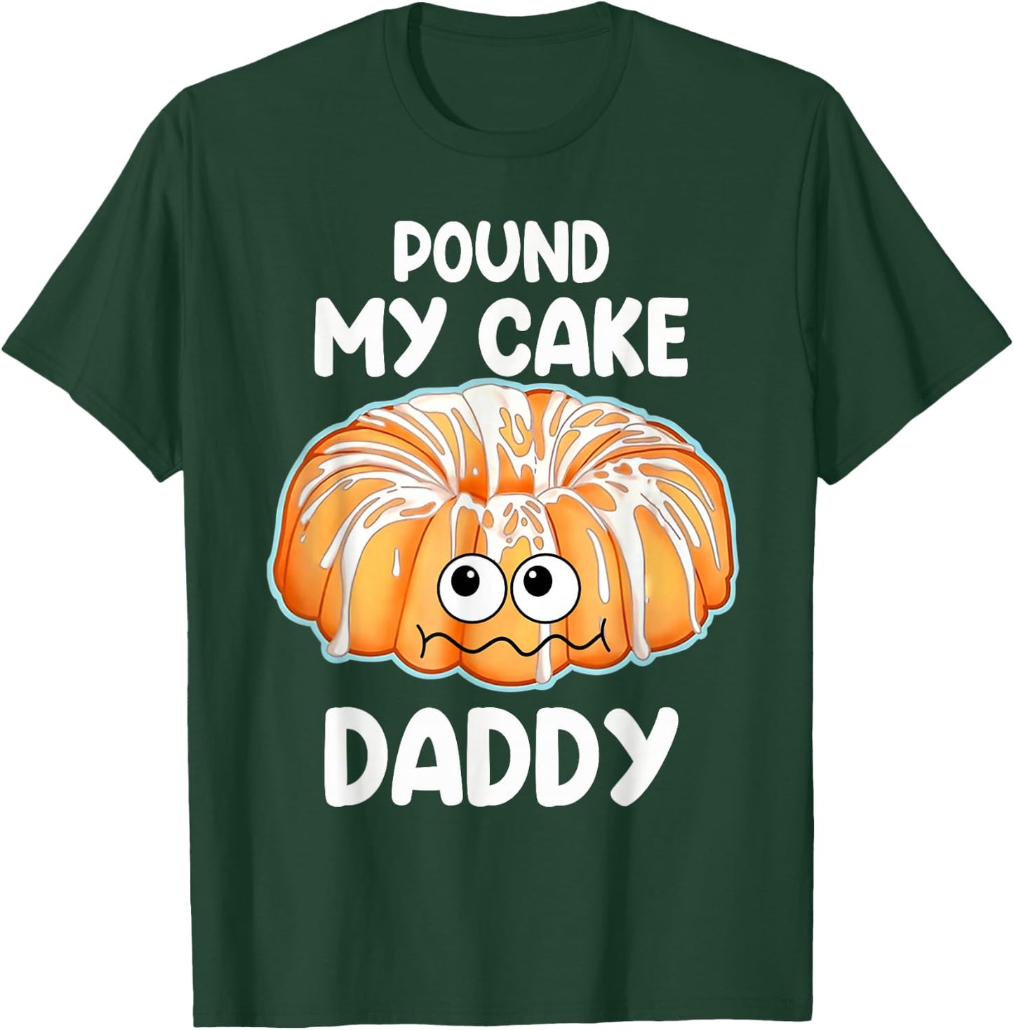 Pound My Cake Daddy T-Shirt - T-Shirt | Forest