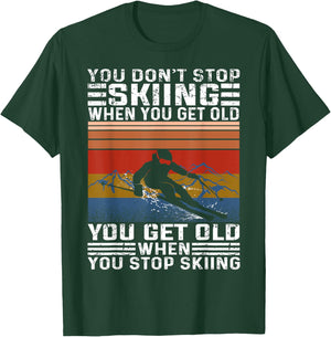 You Don't Stop Skiing When You Get Old Funny Skiing T-Shirt - T-Shirt | Forest