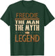 Freddie The Man The Myth The Legend T-Shirt - T-Shirt | Forest