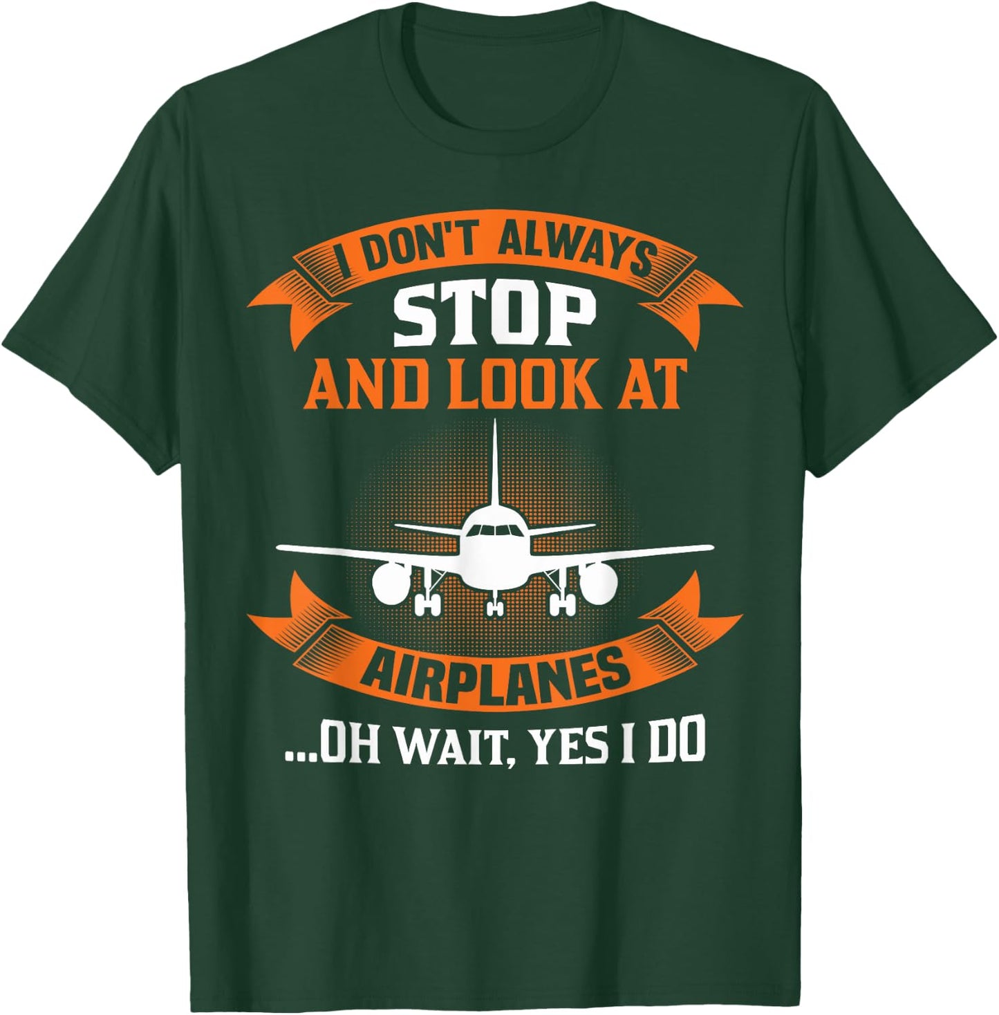 I Don't Always Look At Airplanes Oh Wait, Yes I Do Plane T-Shirt - T-Shirt | Forest