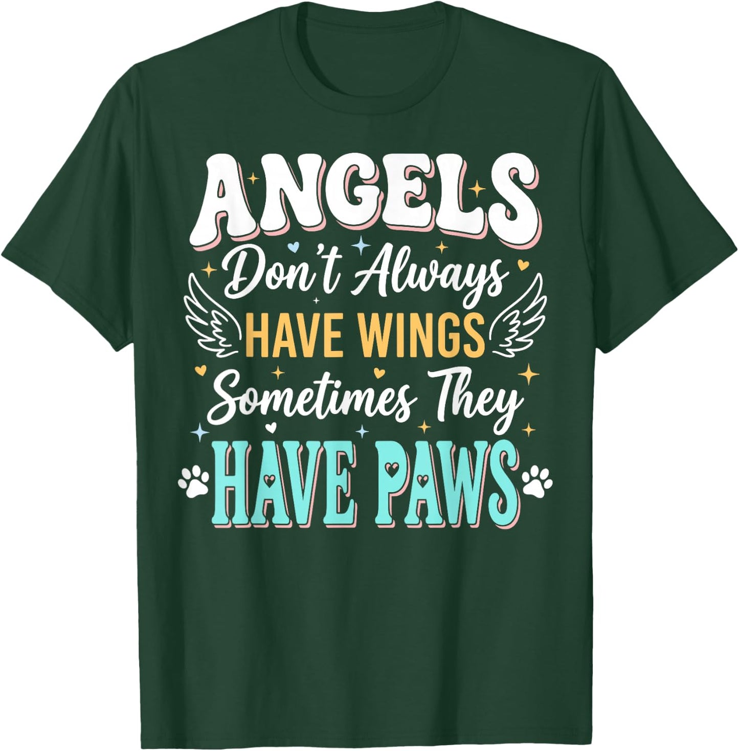 Angels Don't Always Have Wings Sometimes They Have Paws T-Shirt - T-Shirt | Forest