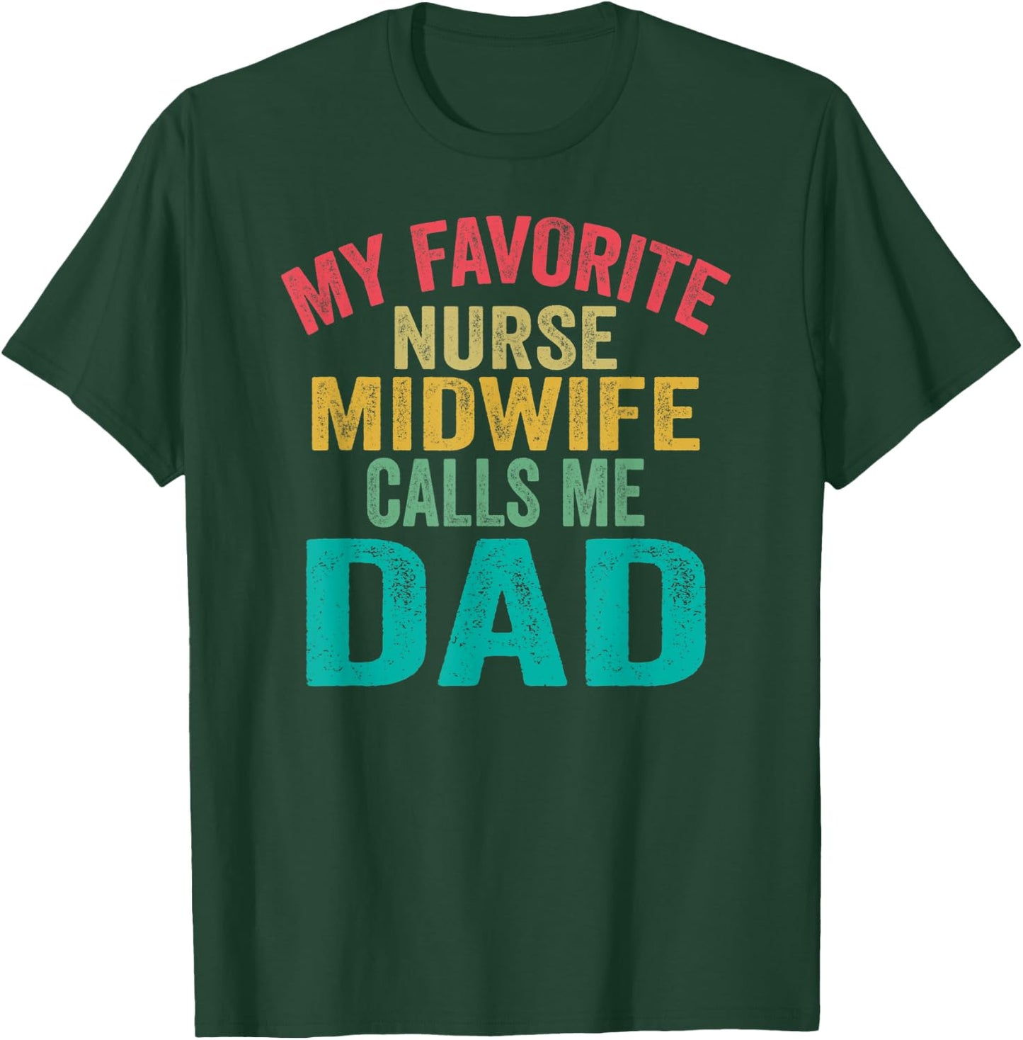 My favorite Nurse Midwife calls me Dad - Father's day T-Shirt - T-Shirt | Forest