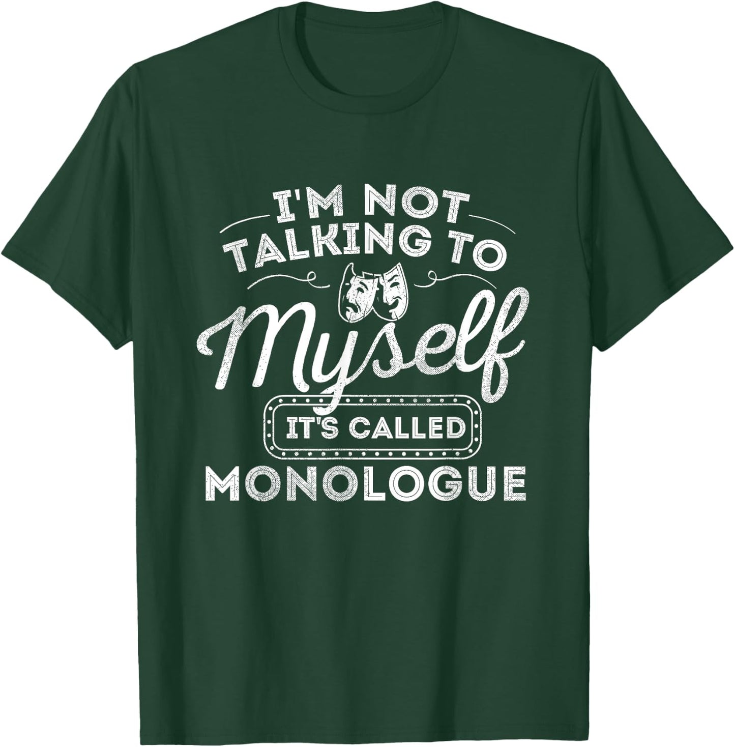 I'm Not Talking to Myself It's Called Monologue - Theatre T-Shirt - T-Shirt | Forest