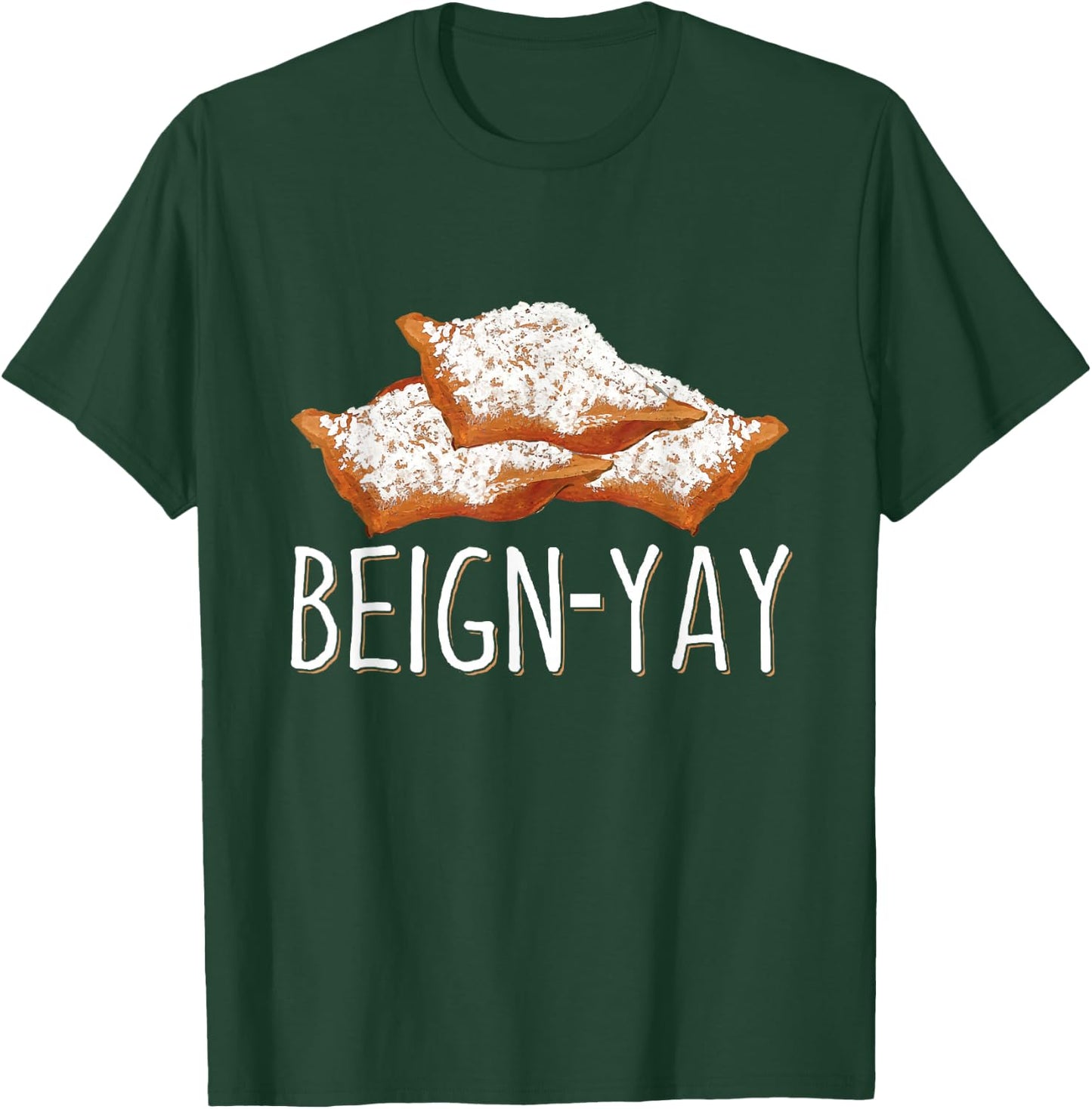Beign-Yay Quote for a Beignet Baker T-Shirt - T-Shirt | Forest