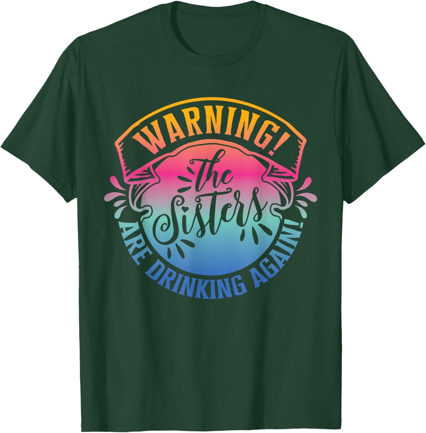 Girls Weekend Women Warning The Sisters Are Drinking Again T-Shirt - T-Shirt | Forest